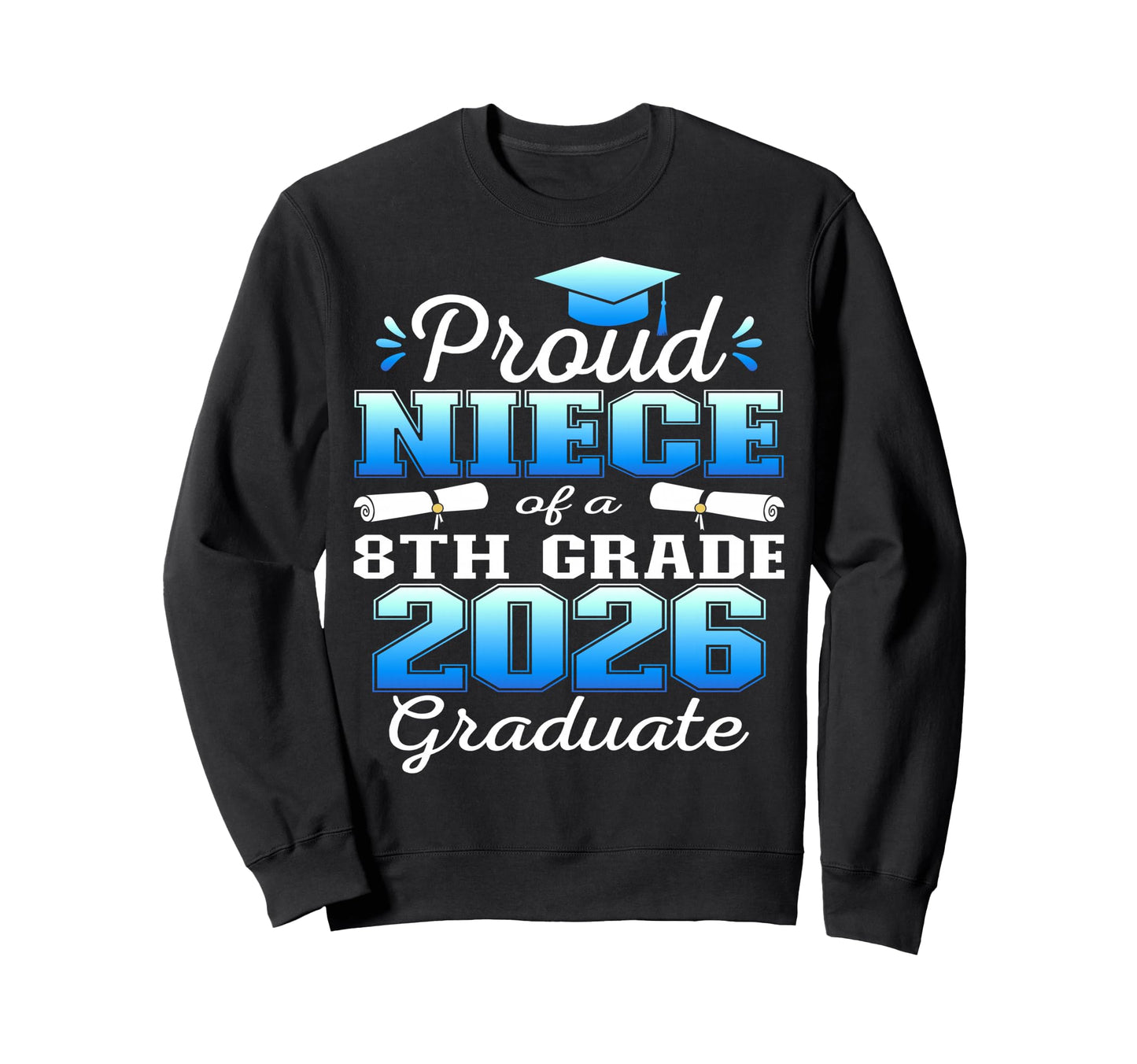 Proud Niece 8Th Grade Graduate Sweatshirt - Streetwear Style for Adults - T-Shirt, Sweatshirt, Hoodie