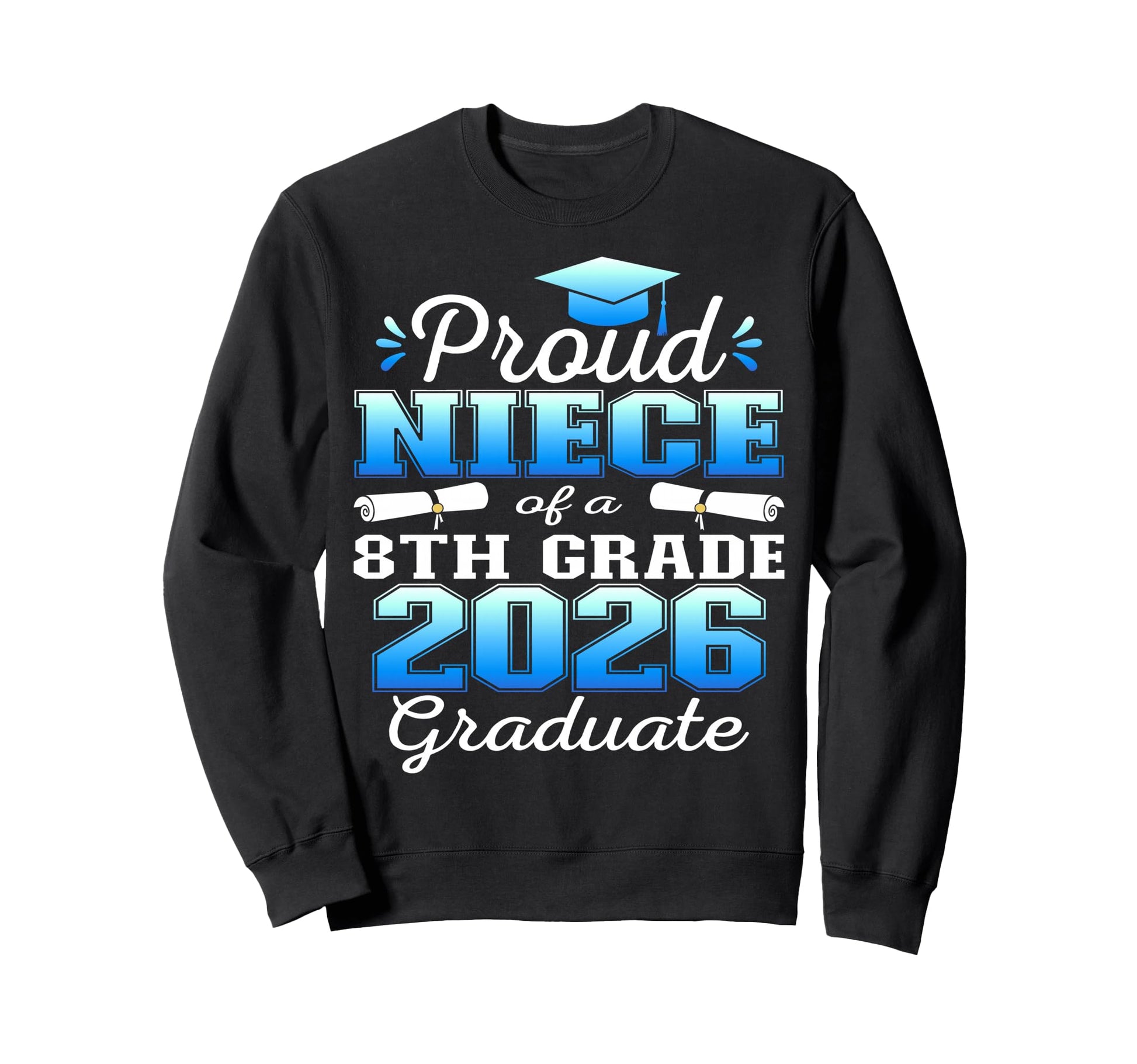 Proud Niece 8Th Grade Graduate Sweatshirt - Streetwear Style for Adults - T-Shirt, Sweatshirt, Hoodie