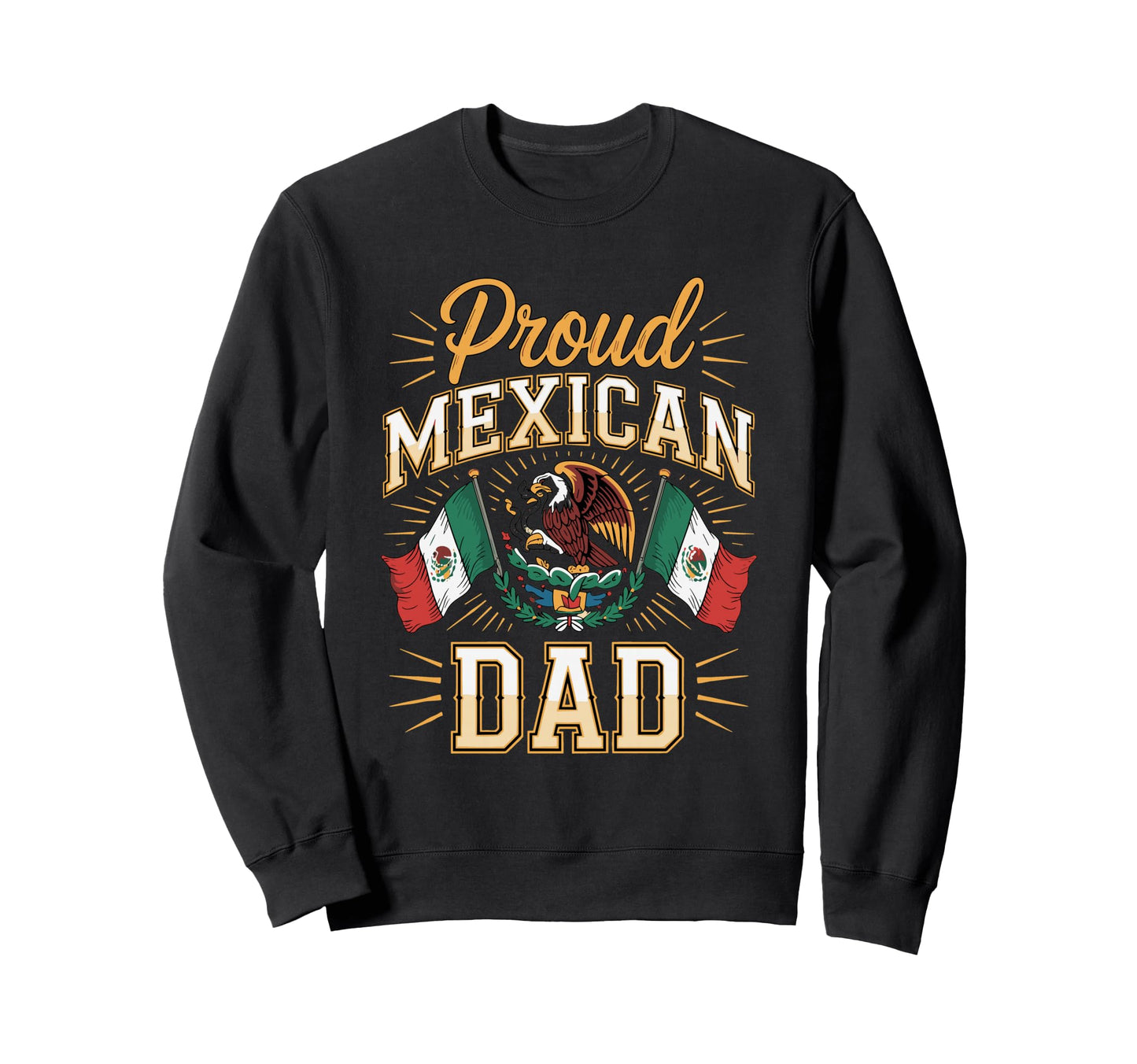 Proud Mexican Dad Sweatshirt - Streetwear Style Unisex - T-Shirt, Sweatshirt, Hoodie
