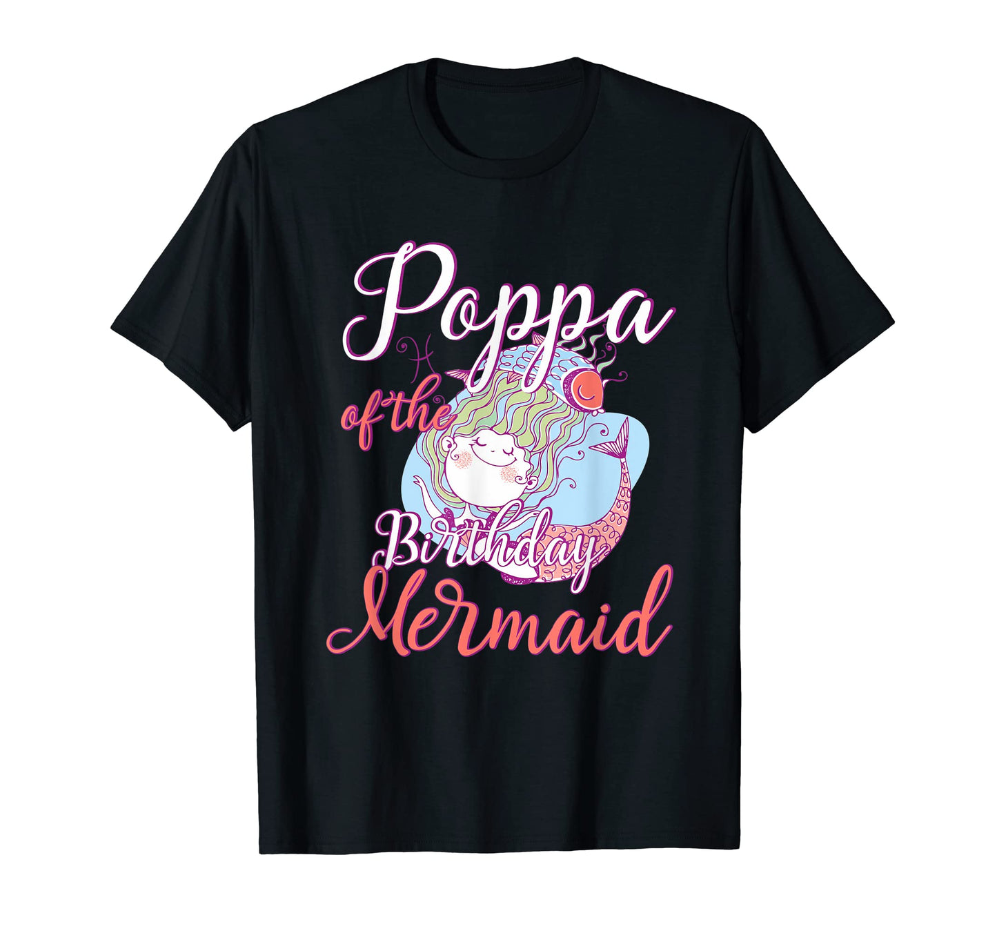Poppa Birthday Mermaid Daughter Bday T-Shirt - Novelty Apparel Unisex - T-Shirt, Sweatshirt, Hoodie