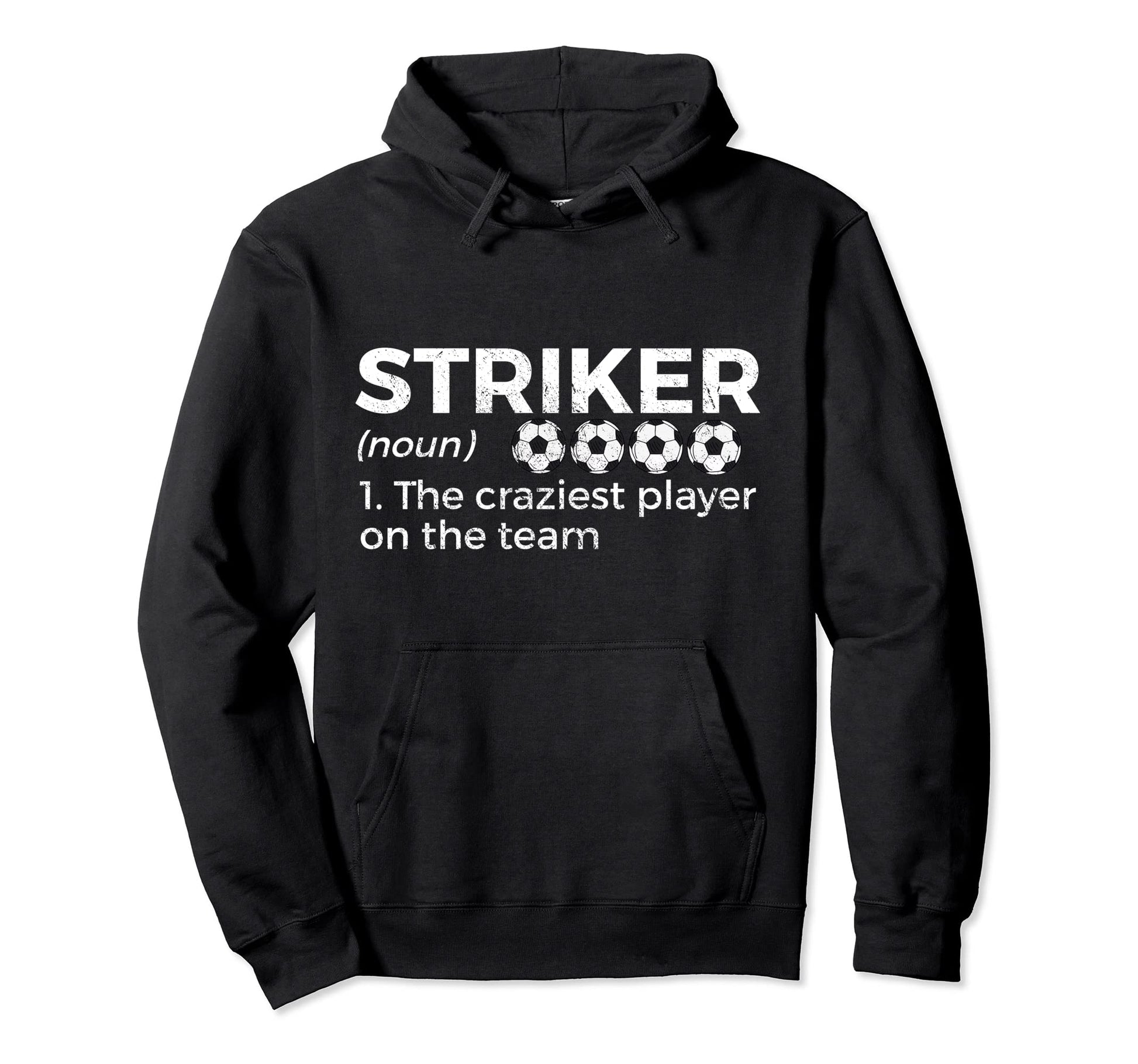 Funny Soccer Striker Definition Craziest Hoodie - Trendy Graphic Men Women - T-Shirt, Sweatshirt, Hoodie