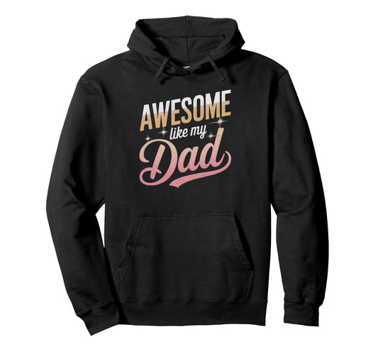Awesome Like My Dad Gifts Funny Gifts Hoodie - Unique Graphic Men Women - T-Shirt, Sweatshirt, Hoodie