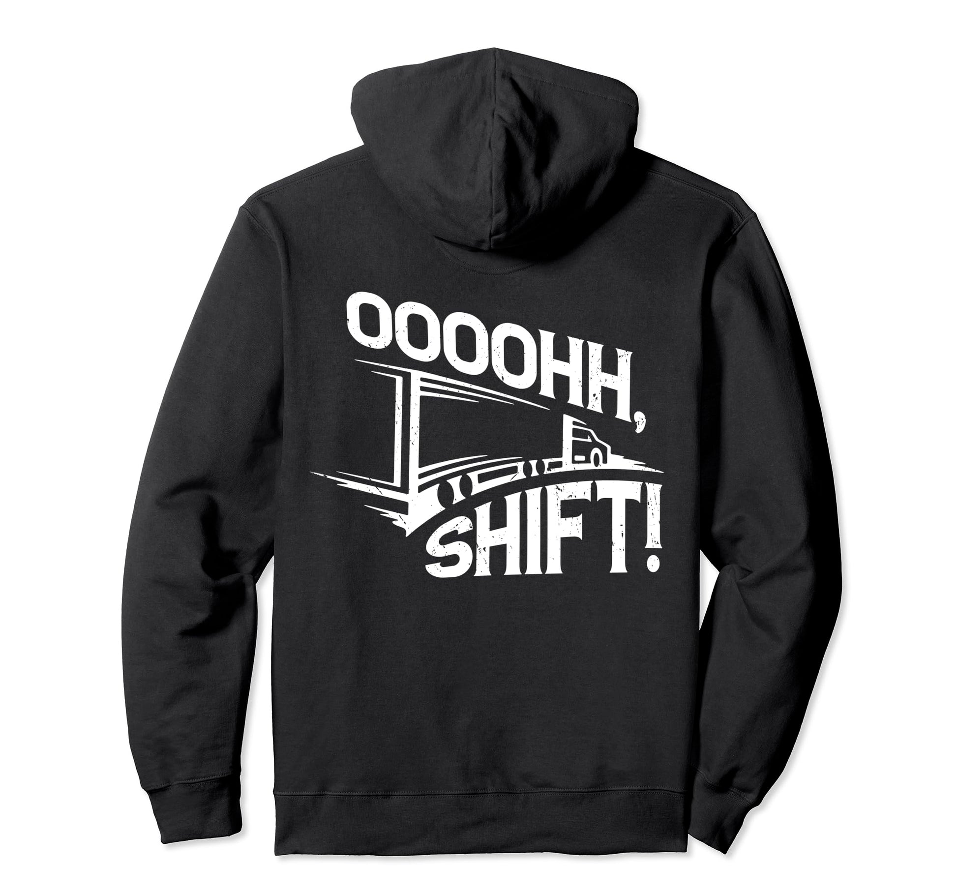 Ohh Shift Funny Big Rig Semi Trucker Hoodie - Unique Graphic for Adults - T-Shirt, Sweatshirt, Hoodie