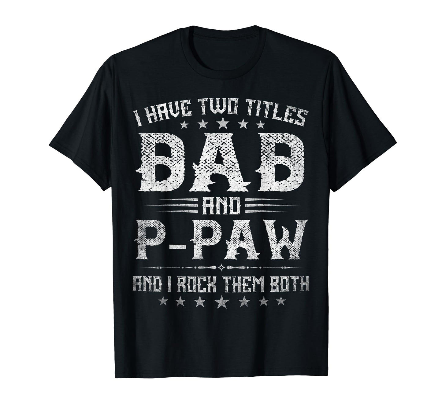 I Have Two Titles Dad And P Paw Funny T-Shirt - Streetwear Style Men Women - T-Shirt, Sweatshirt, Hoodie