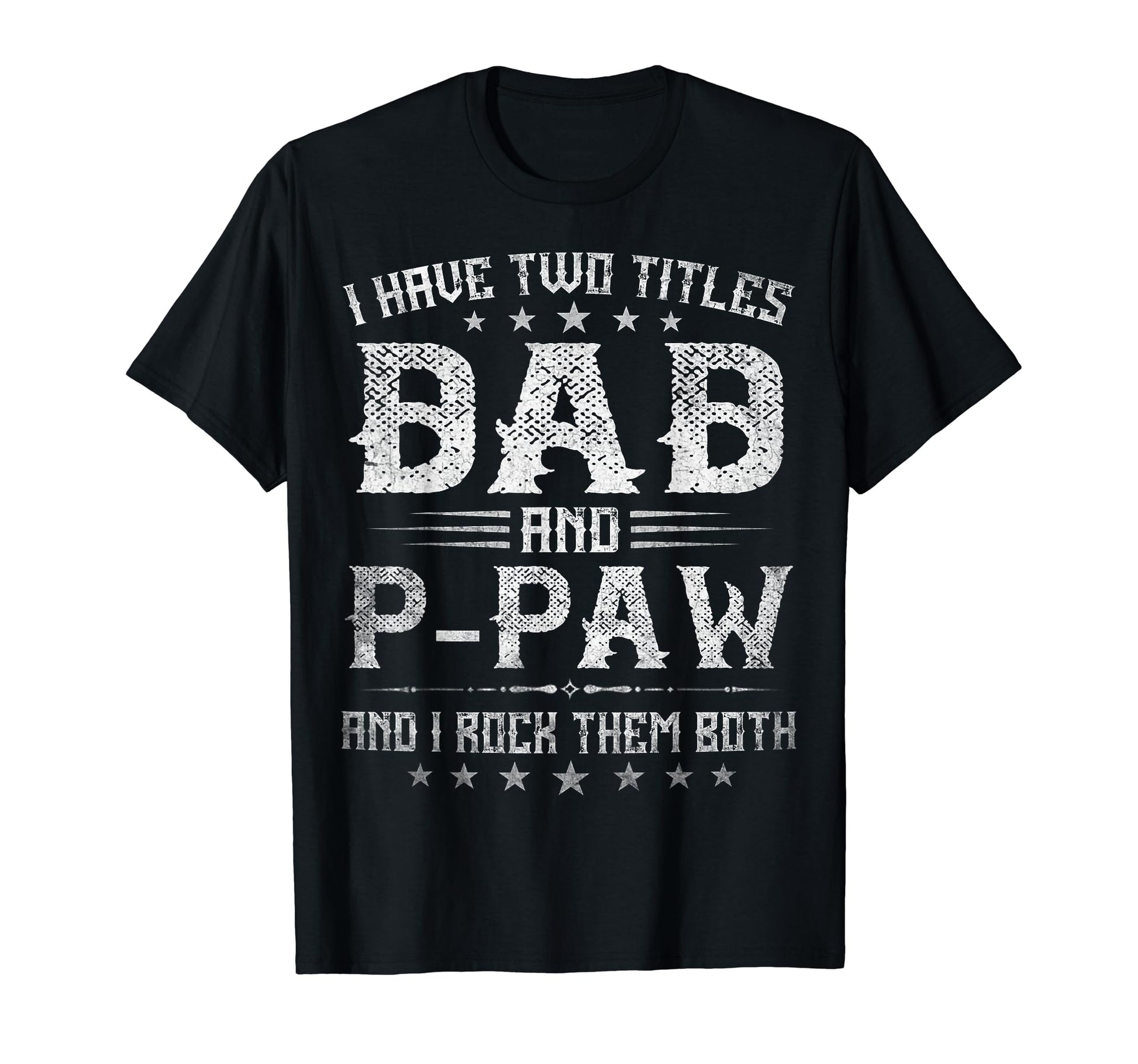 I Have Two Titles Dad And P Paw Funny T-Shirt - Streetwear Style Men Women - T-Shirt, Sweatshirt, Hoodie