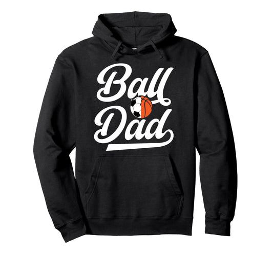 Ball Dad Proud Soccer Basketball Dad Hoodie - Aesthetic Graphic for Adults - T-Shirt, Sweatshirt, Hoodie
