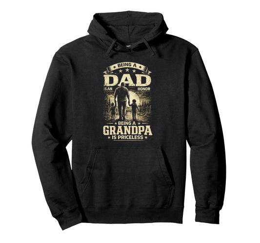 Being Dad Is Honor Grandpa Is Priceless Hoodie - Graphic Print Unisex - T-Shirt, Sweatshirt, Hoodie