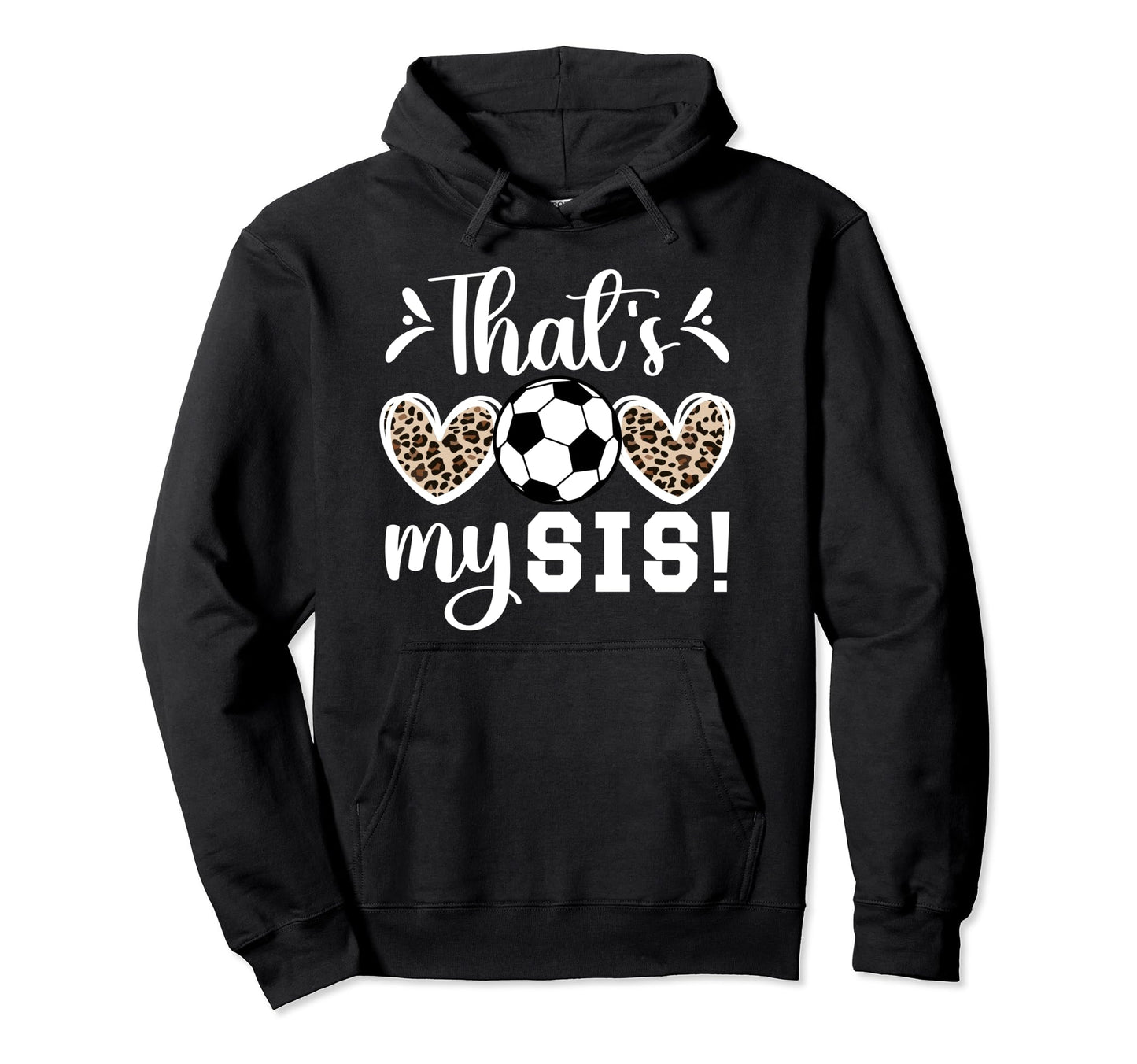 Thats My Sis Soccer Sister Soccer Hoodie - Trendy Graphic for Adults - T-Shirt, Sweatshirt, Hoodie