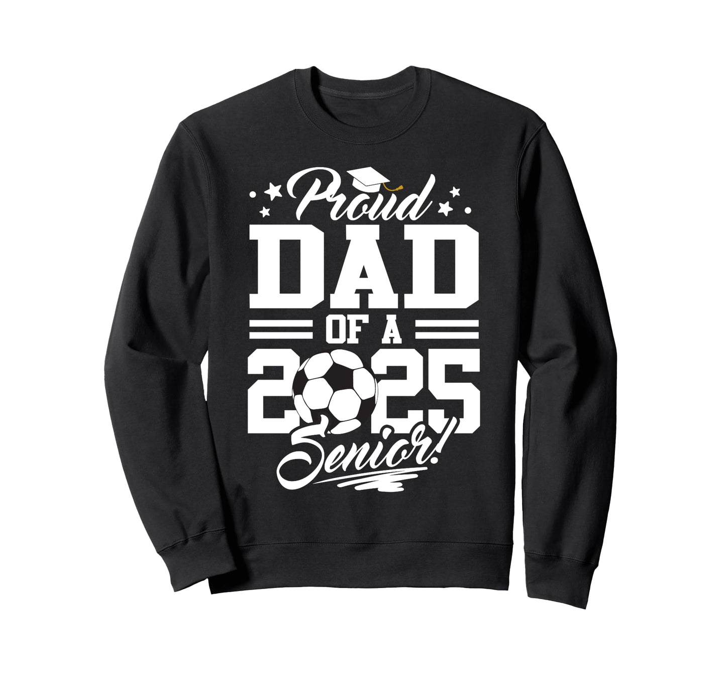 Proud Dad 2025 Senior Graduate Sweatshirt - Aesthetic Graphic Unisex - T-Shirt, Sweatshirt, Hoodie