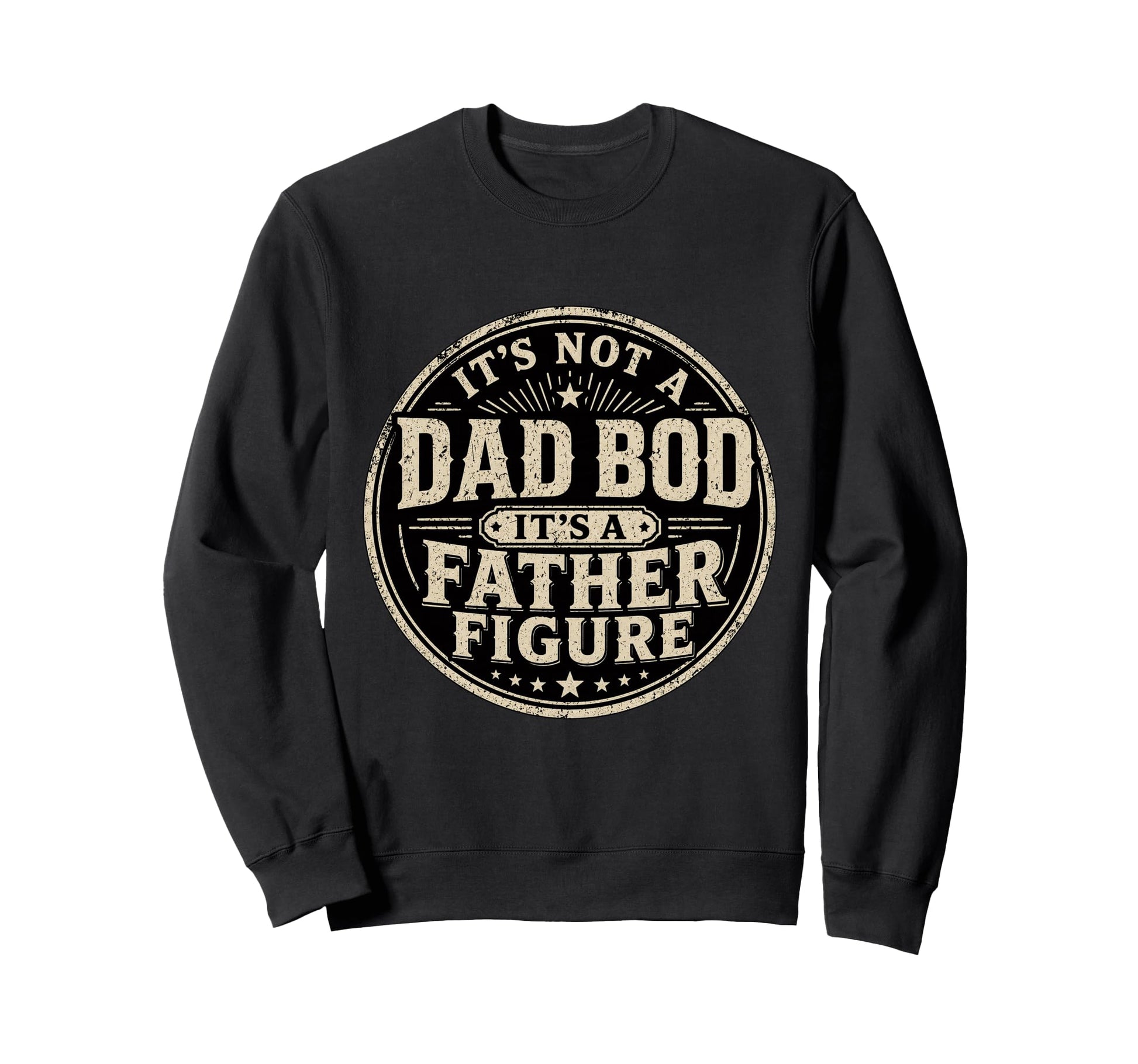 Papa Its Not Dad Bod Its Father Figure Sweatshirt - Graphic Print Unisex - T-Shirt, Sweatshirt, Hoodie