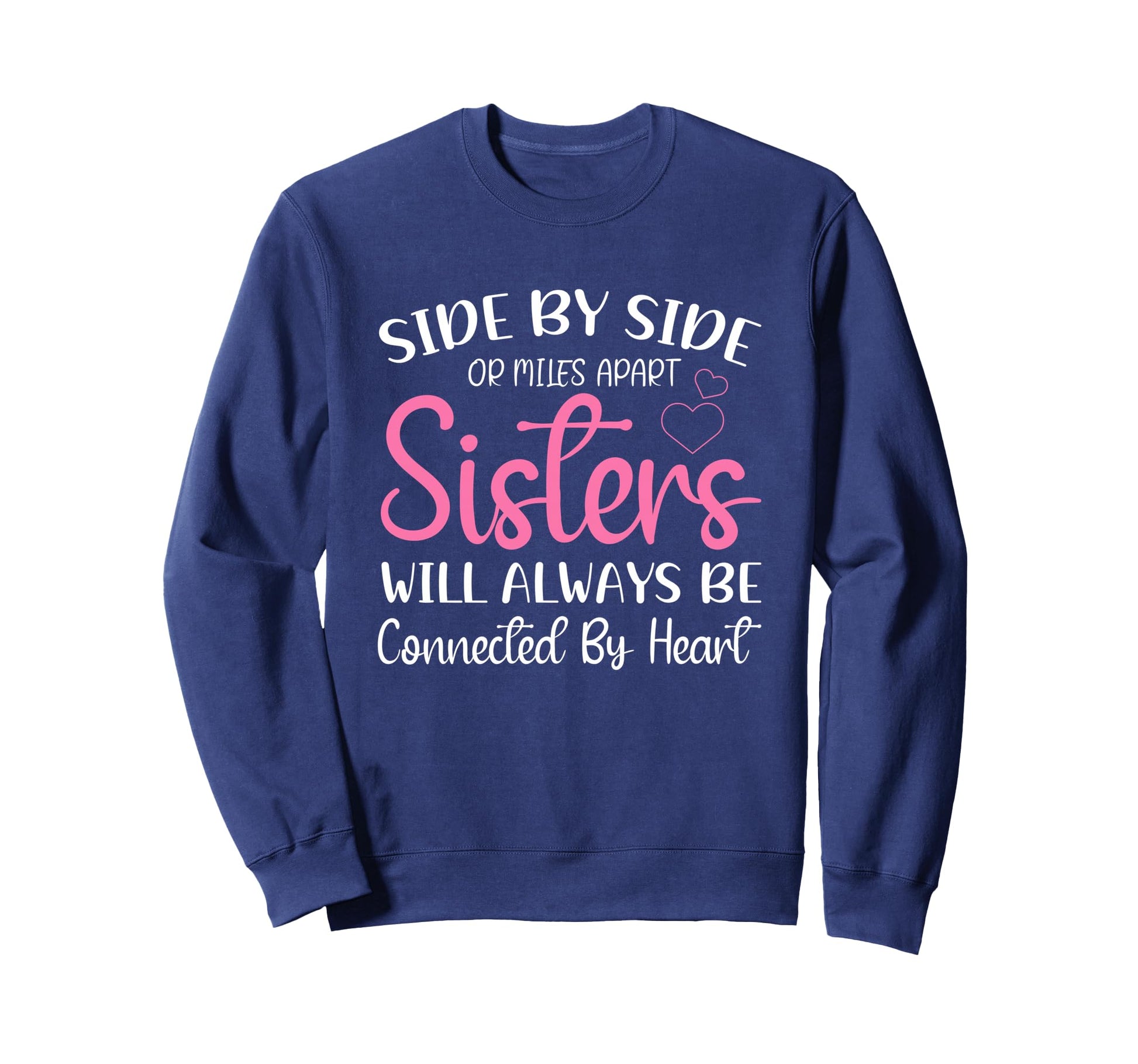 Side Side Or Miles Apart Sisters Sweatshirt - Novelty Apparel Men Women - T-Shirt, Sweatshirt, Hoodie