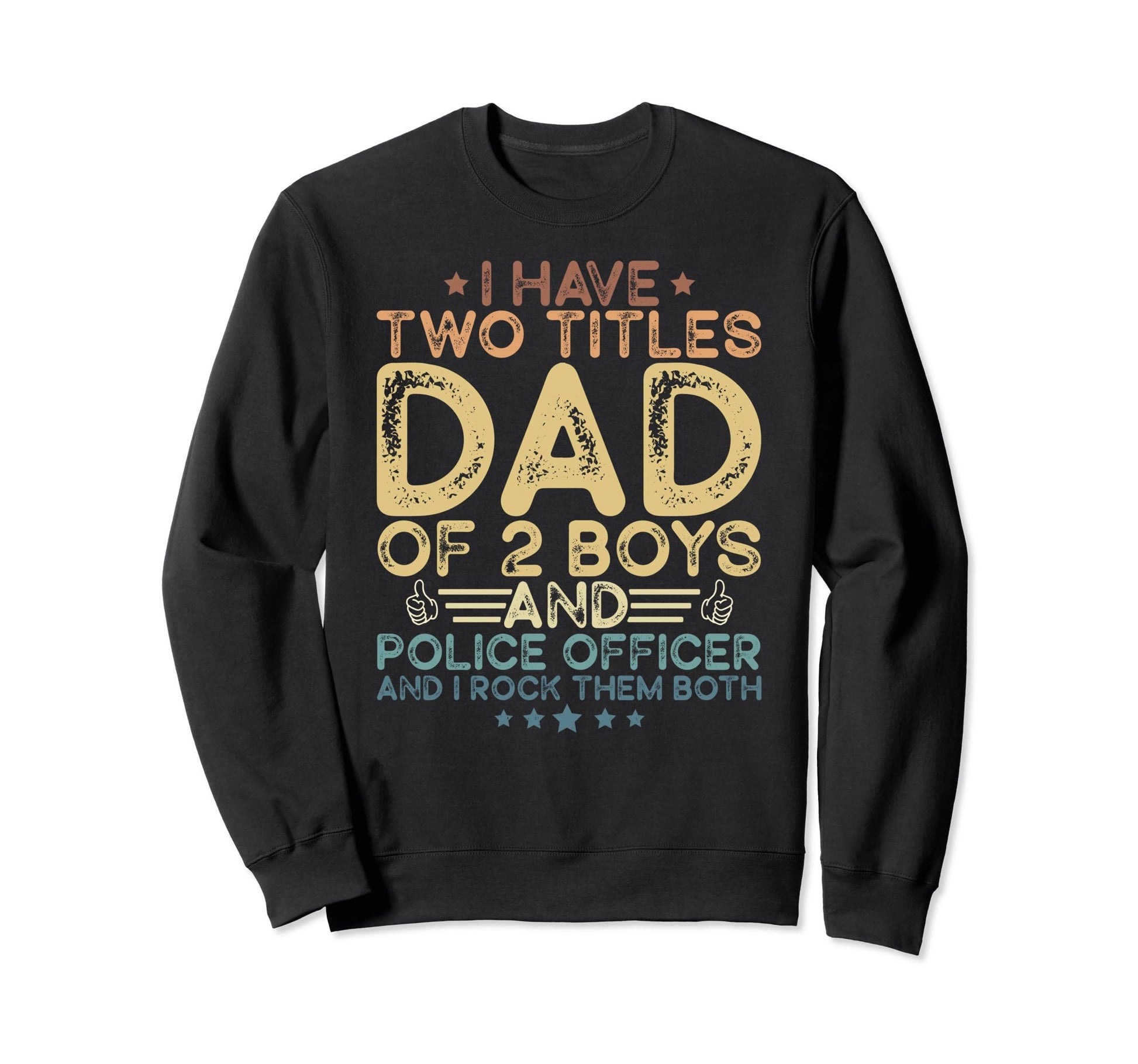 I Have Two Titles Dad 2 Police Officer Sweatshirt - Trendy Graphic Unisex - T-Shirt, Sweatshirt, Hoodie