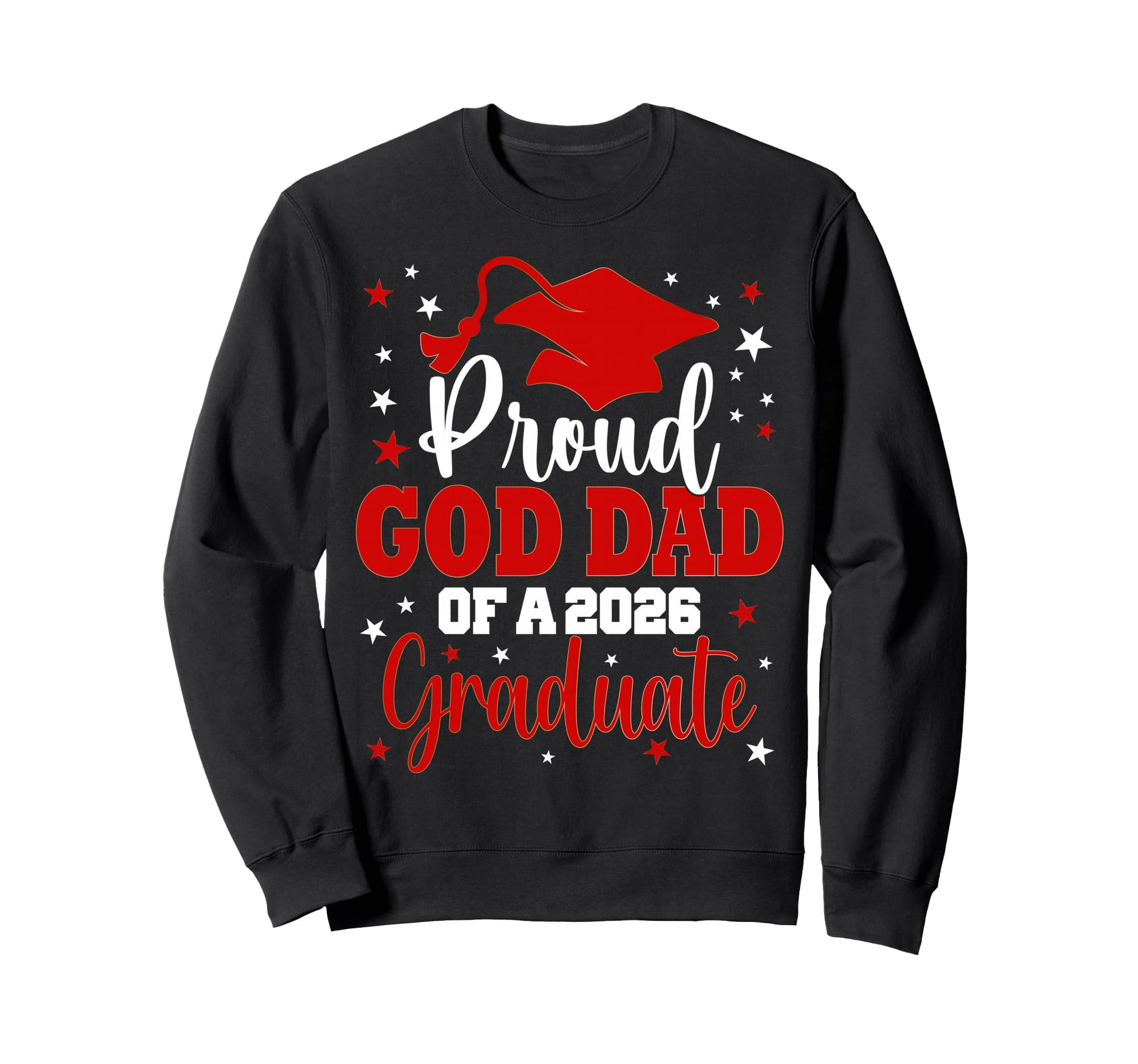 Proud God Dad Class 2026 Sweatshirt - Casual Everyday Wear Men Women - T-Shirt, Sweatshirt, Hoodie