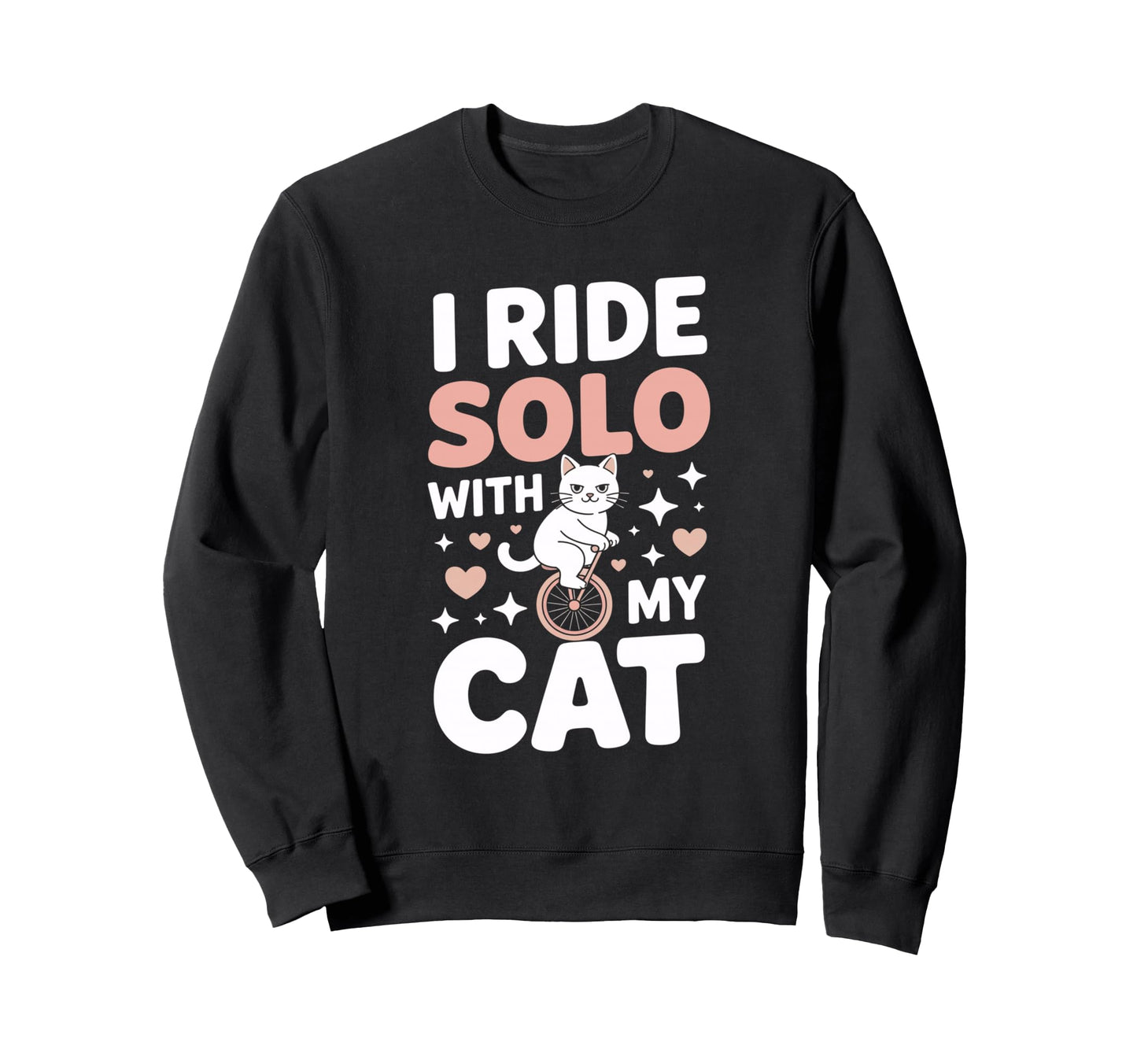 I Ride Solo My Cat Funny Cat Lover Sweatshirt - Novelty Apparel Unisex - T-Shirt, Sweatshirt, Hoodie
