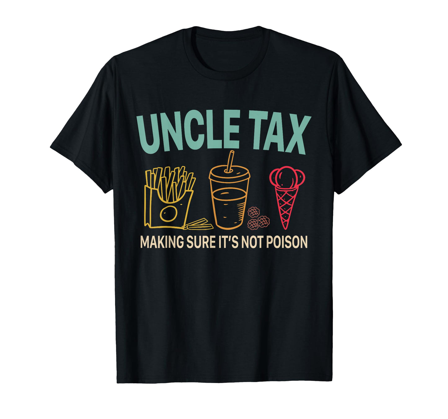 Uncle Tax Making Sure Its Not Poison T-Shirt - Custom Art Print Unisex - T-Shirt, Sweatshirt, Hoodie