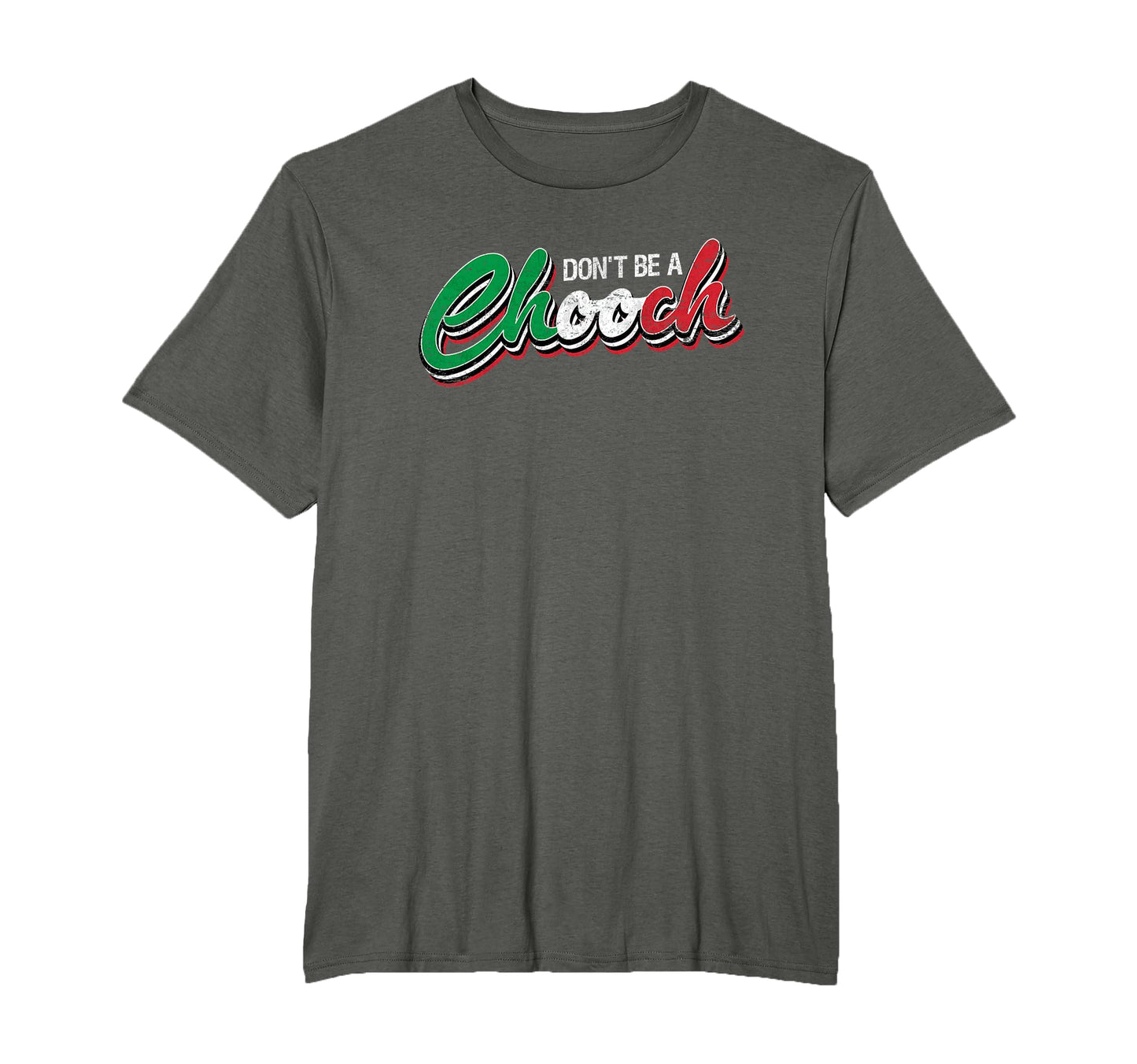 Dont Be Chooch Funny Italian Slang Dad Joke T-Shirt - Trendy Graphic Unisex - T-Shirt, Sweatshirt, Hoodie