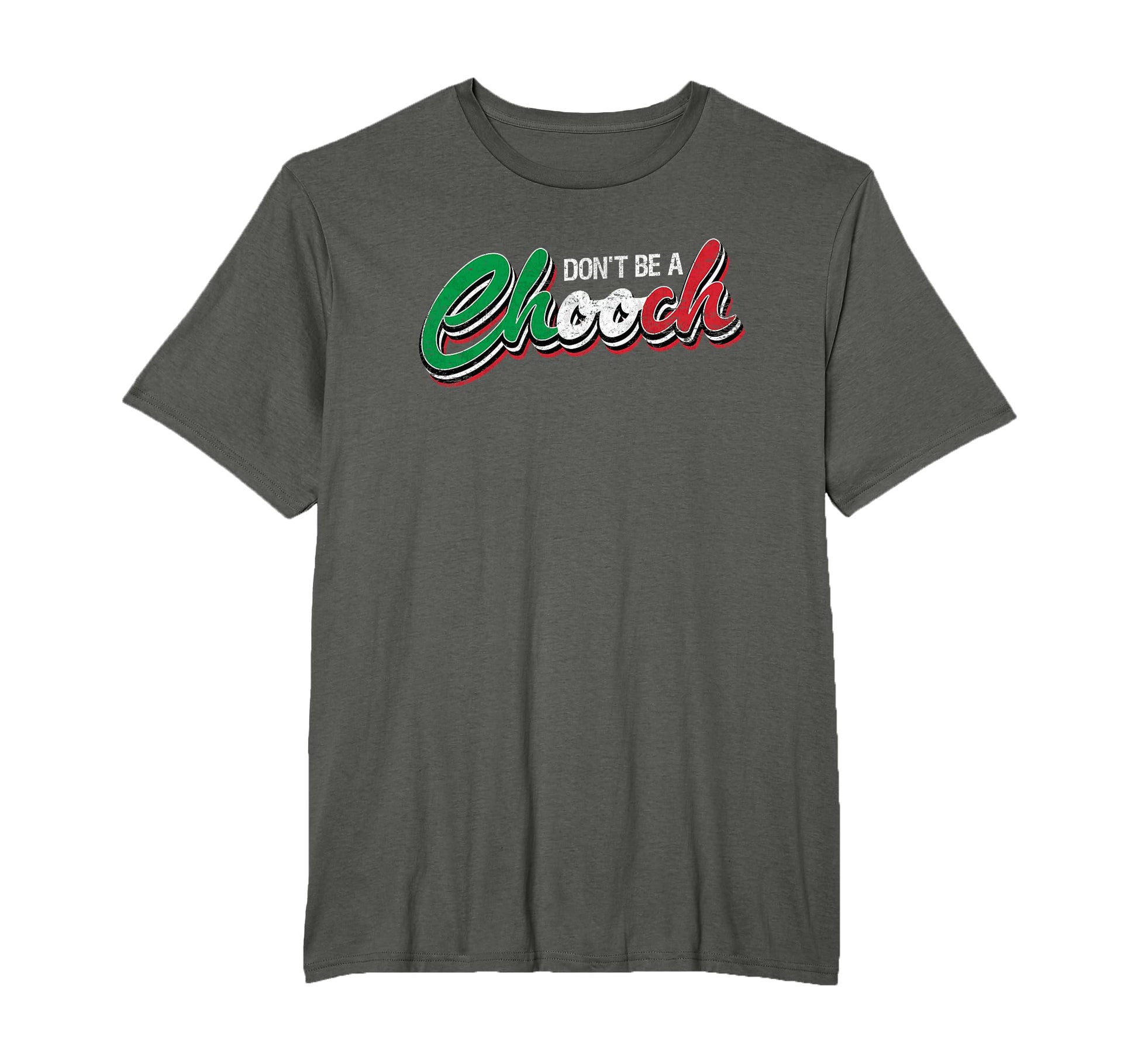 Dont Be Chooch Funny Italian Slang Dad Joke T-Shirt - Trendy Graphic Unisex - T-Shirt, Sweatshirt, Hoodie