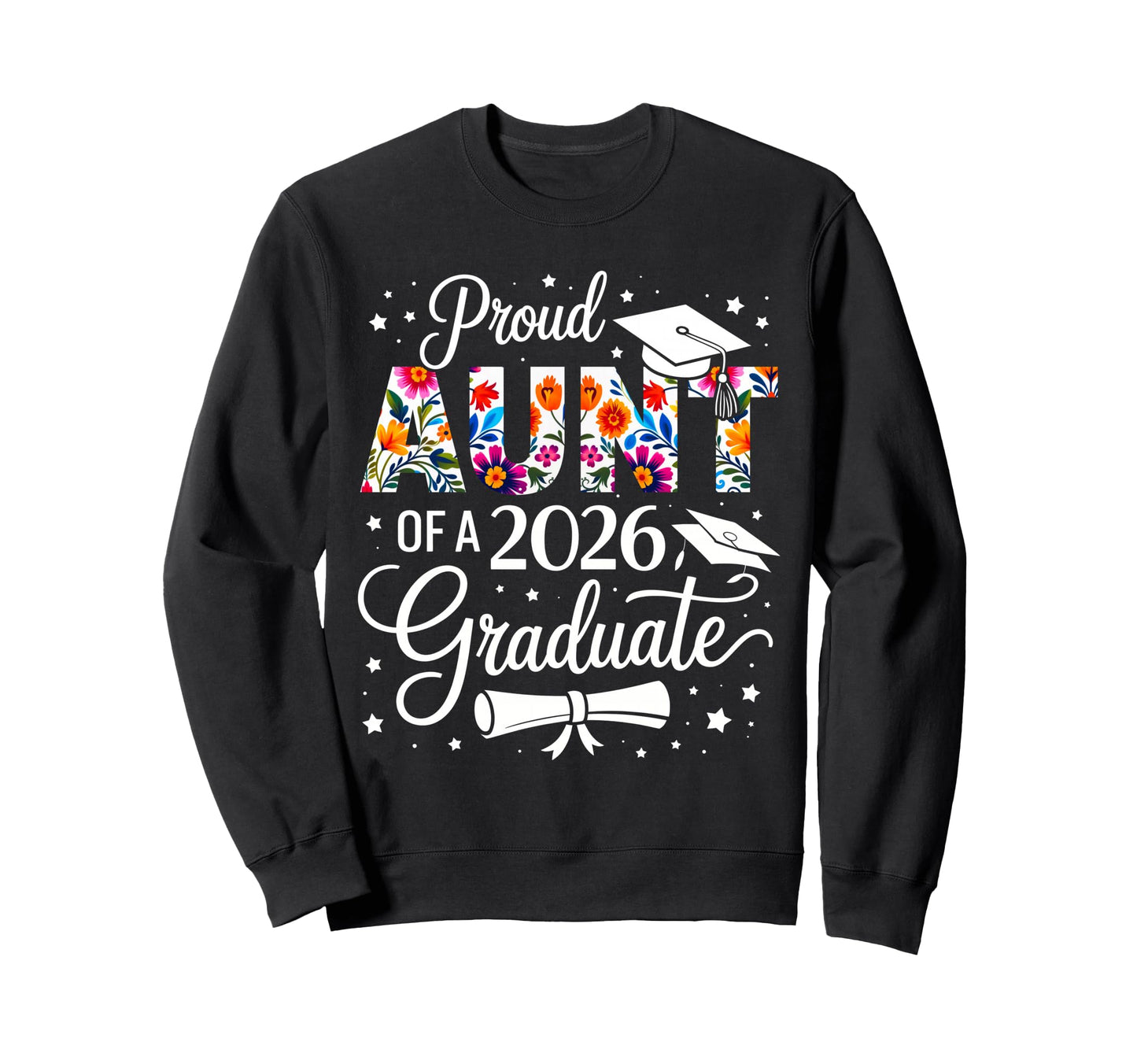 Proud Aunt 2026 Graduate Floral Sweatshirt - Custom Art Print for Adults - T-Shirt, Sweatshirt, Hoodie