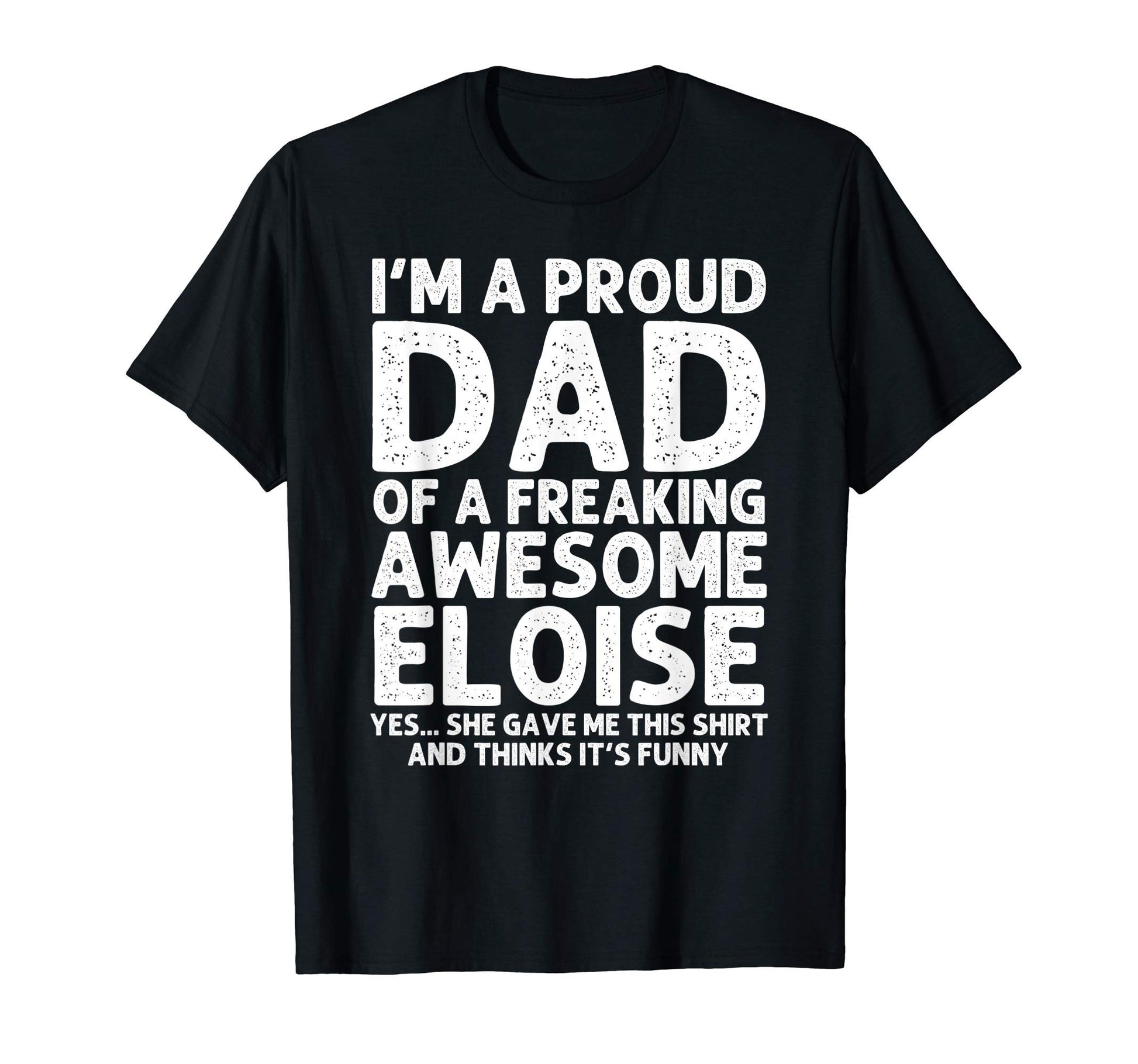 Dad Eloise Gift Fathers Day Funny T-Shirt - Streetwear Style for Adults - T-Shirt, Sweatshirt, Hoodie