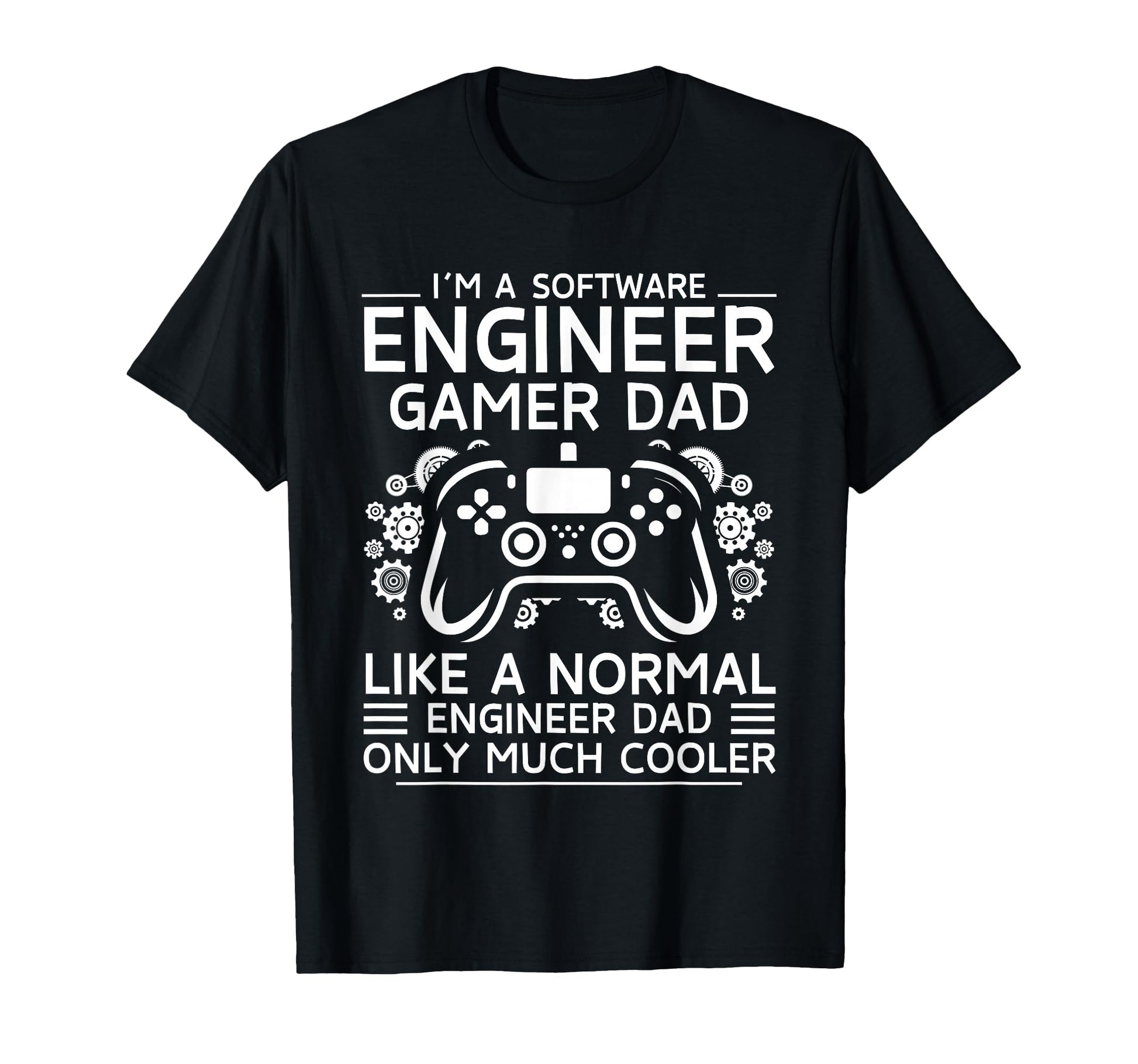 Software Engineer Gamer Dad Like T-Shirt - Unique Graphic for Adults - T-Shirt, Sweatshirt, Hoodie