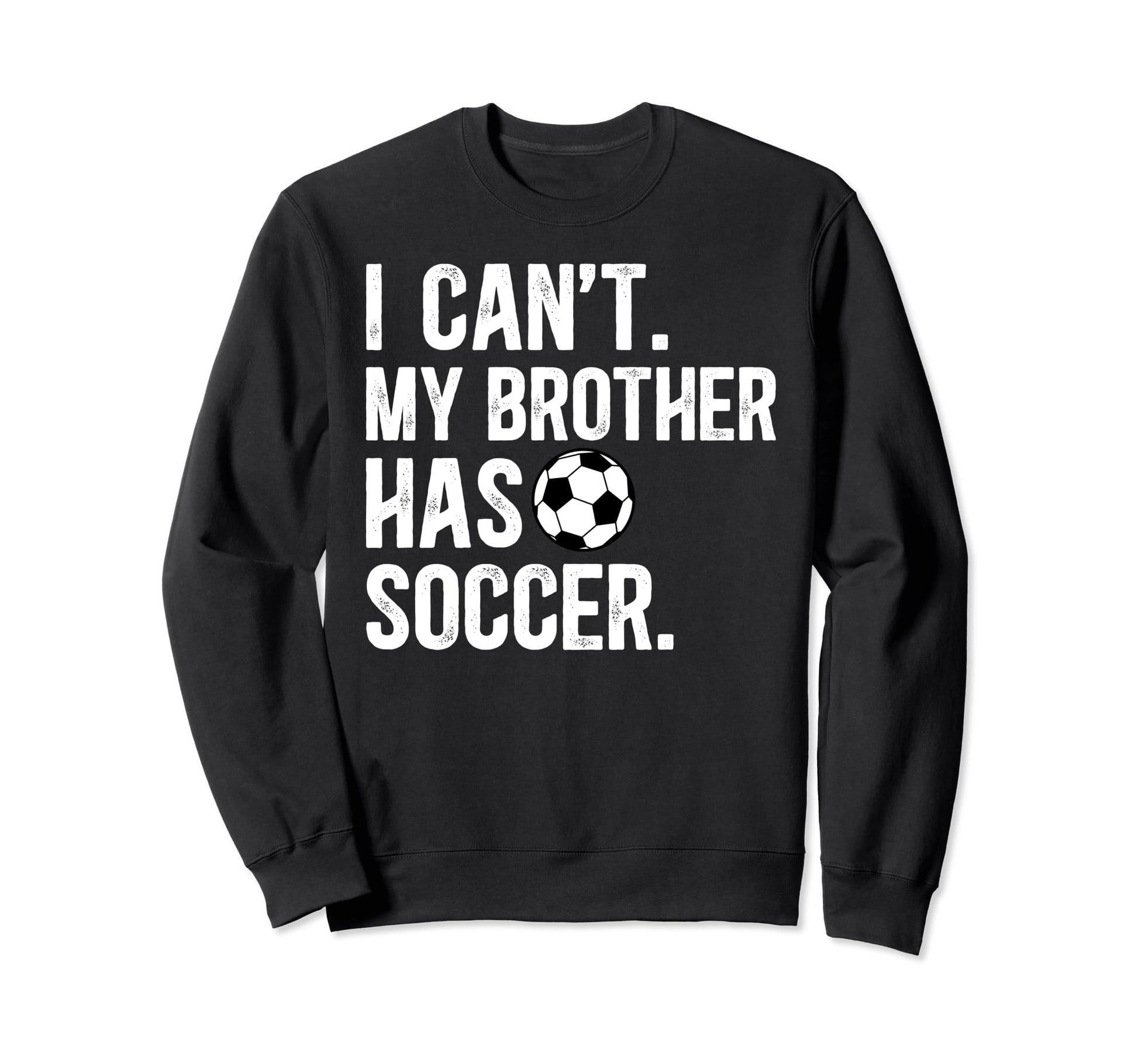 My Brother Has Soccer Brother Sweatshirt - Trendy Graphic for Adults - T-Shirt, Sweatshirt, Hoodie