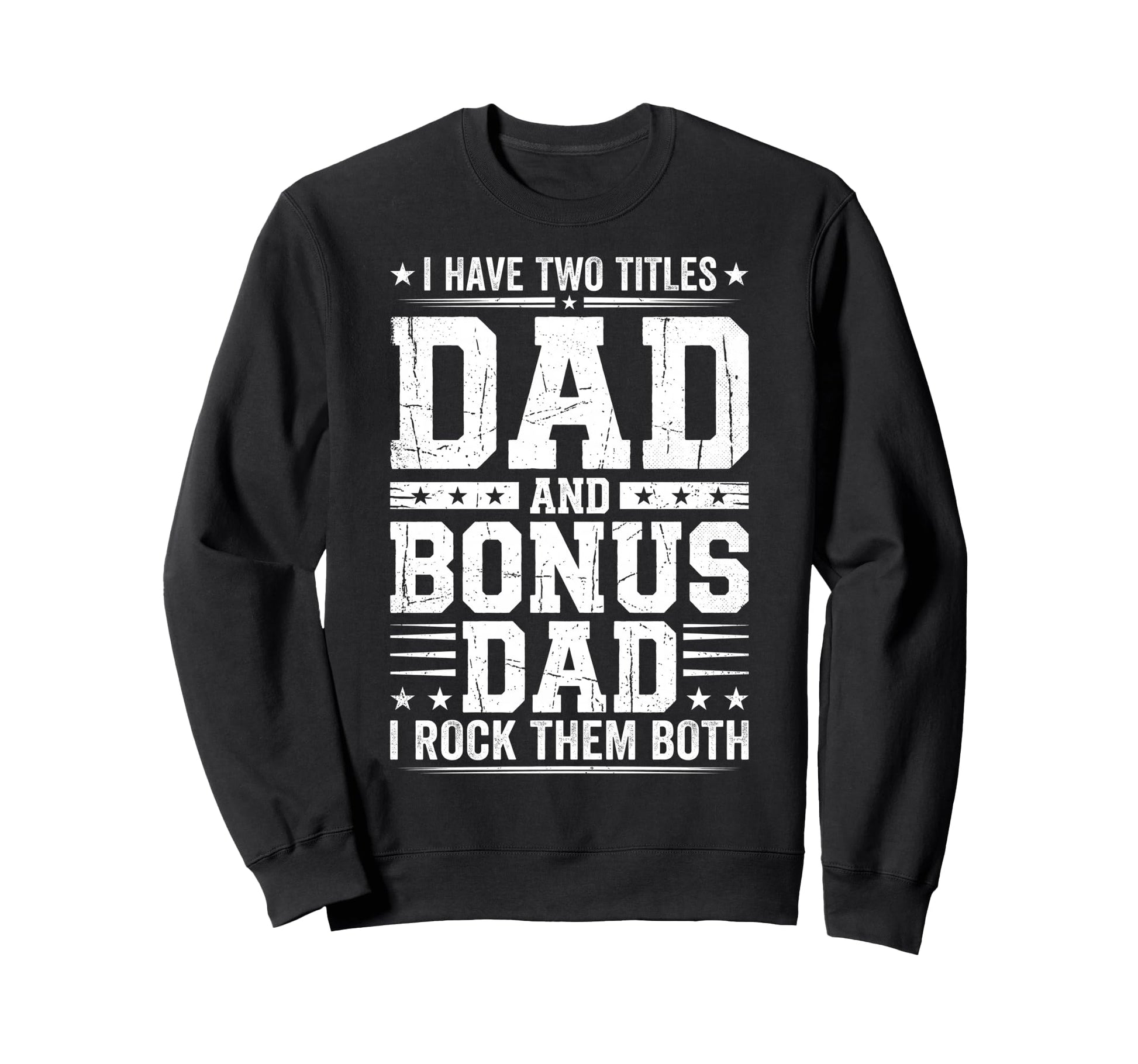 I Have Two Titles Dad And Bonus Dad Sweatshirt - Unique Graphic for Adults - T-Shirt, Sweatshirt, Hoodie