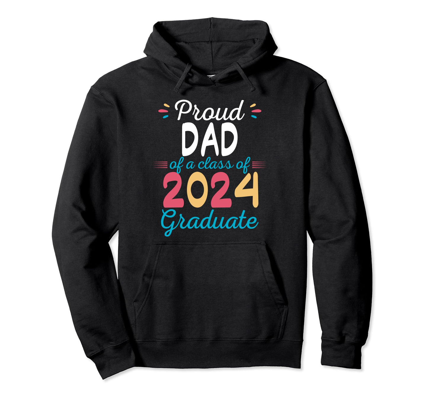 Proud Dad Class 2024 Graduate Hoodie - Streetwear Style for Adults - T-Shirt, Sweatshirt, Hoodie