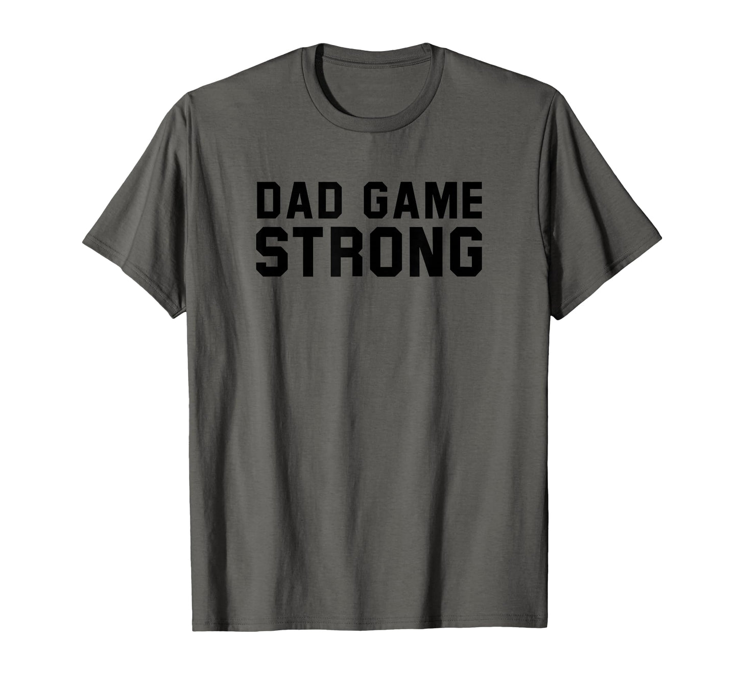 Dad Game Strong T-Shirt - Minimalist Print Men Women - T-Shirt, Sweatshirt, Hoodie
