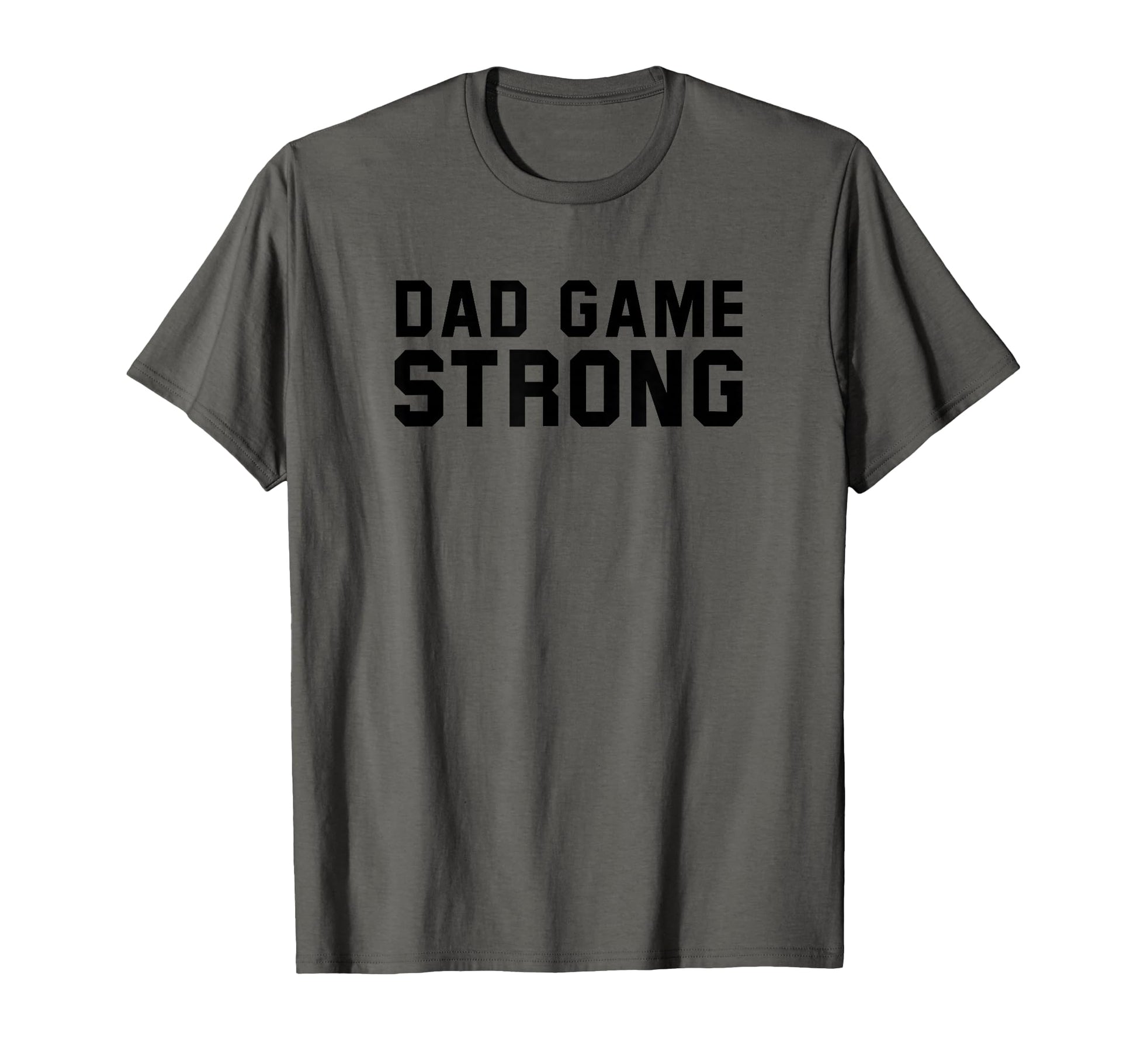 Dad Game Strong T-Shirt - Minimalist Print Men Women - T-Shirt, Sweatshirt, Hoodie