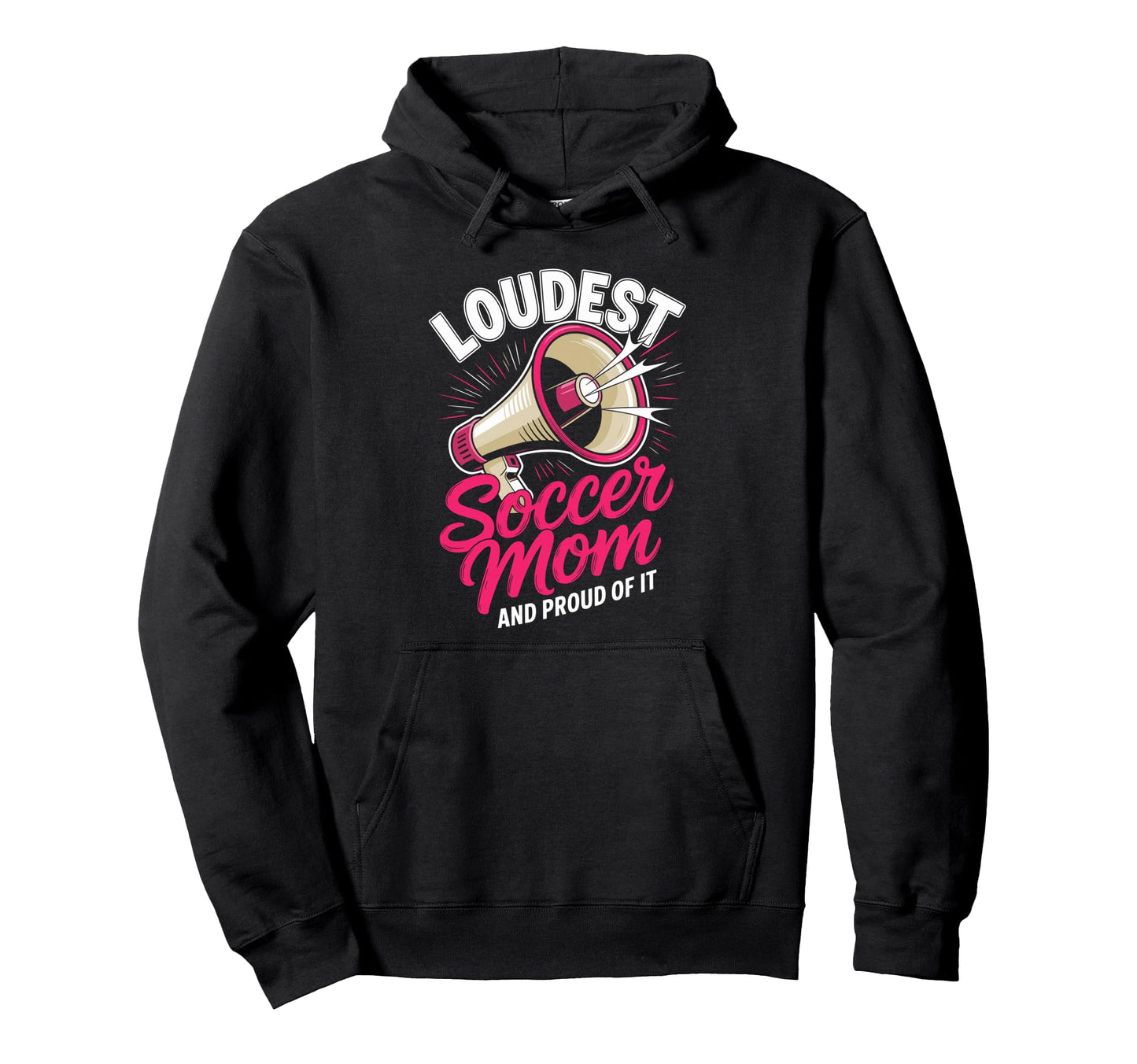Loudest Soccer Mom Soccer Mother Hoodie - Streetwear Style Unisex - T-Shirt, Sweatshirt, Hoodie