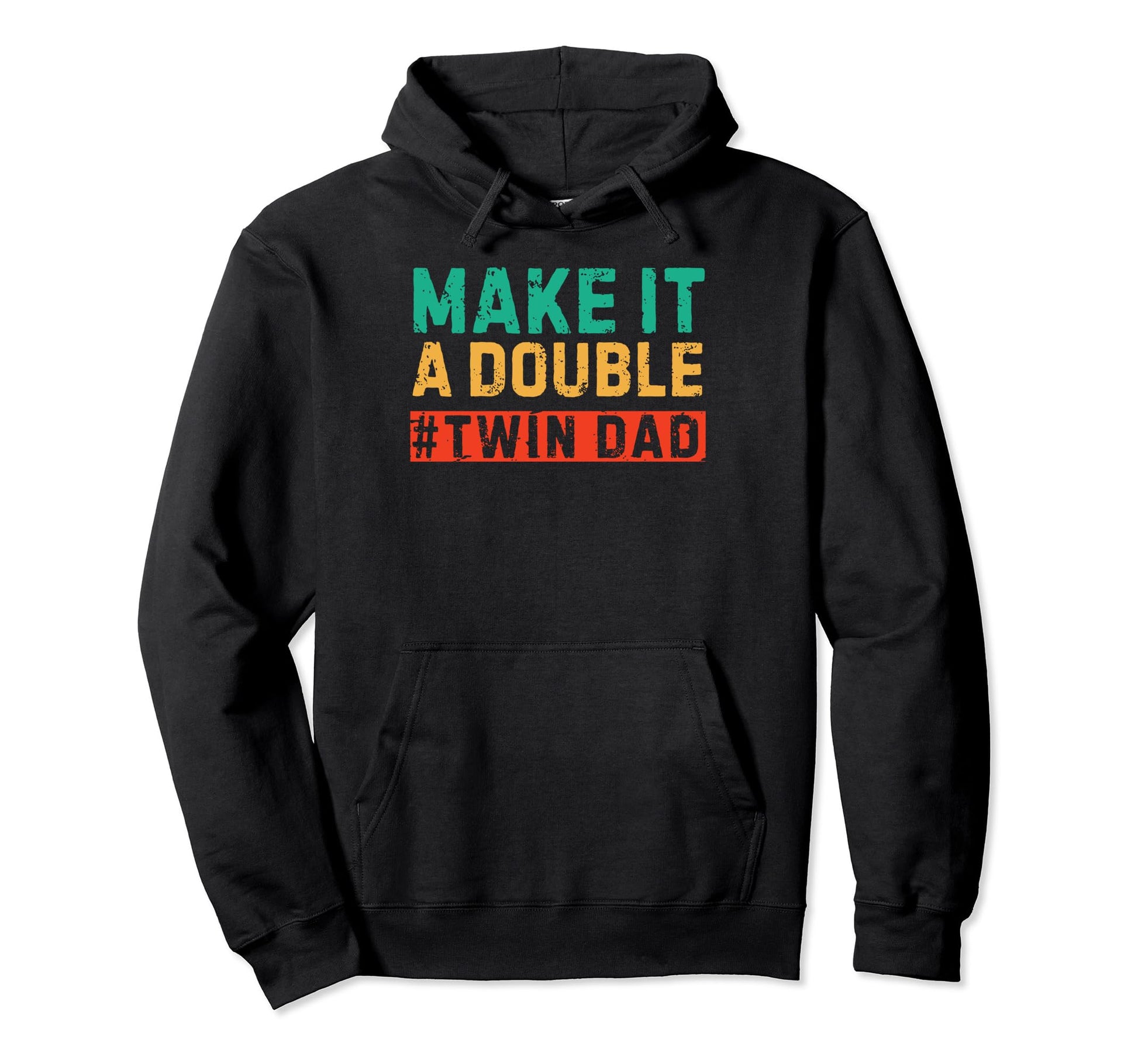Make It Double Twin Dad Fathers Day Hoodie - Fun Novelty Design Men Women - T-Shirt, Sweatshirt, Hoodie