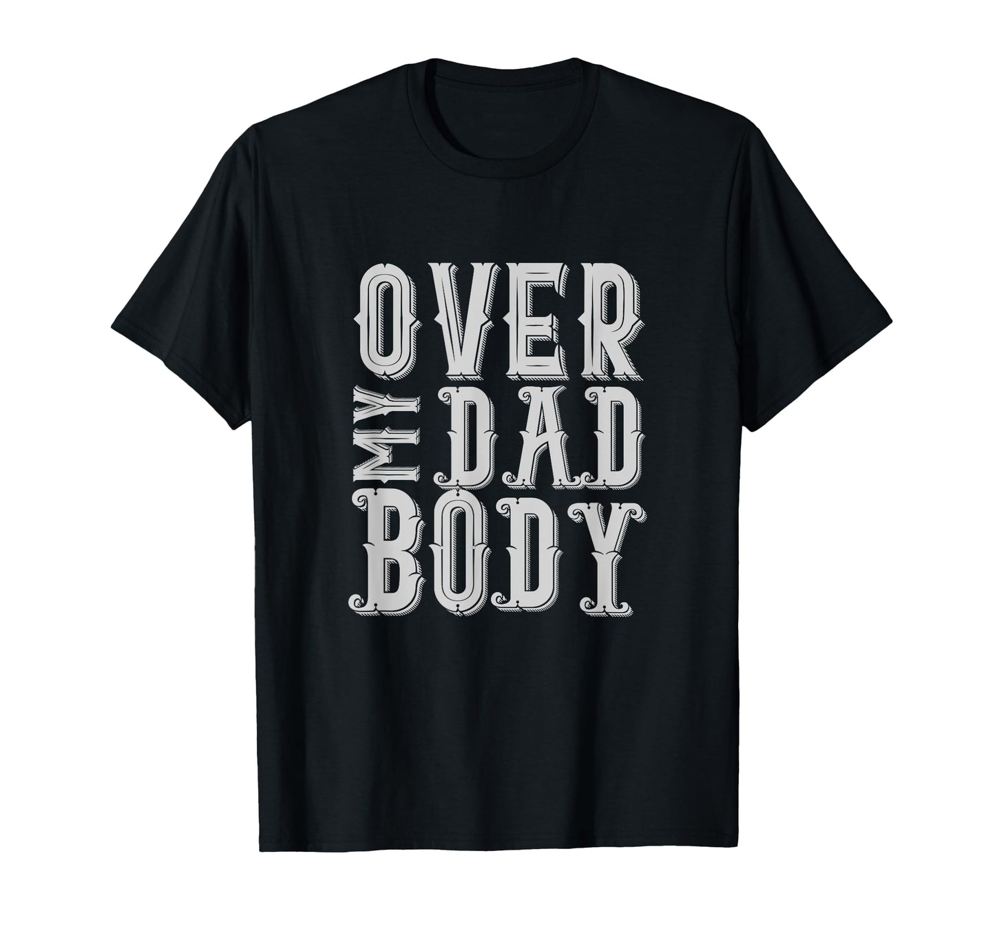 Over My Dad Body Sarcastic Punny Dad Rad T-Shirt - Custom Art Print Unisex - T-Shirt, Sweatshirt, Hoodie