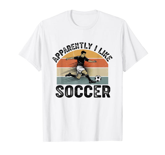 Apparently I Like Soccer Season T-Shirt - Casual Everyday Wear for Adults - T-Shirt, Sweatshirt, Hoodie