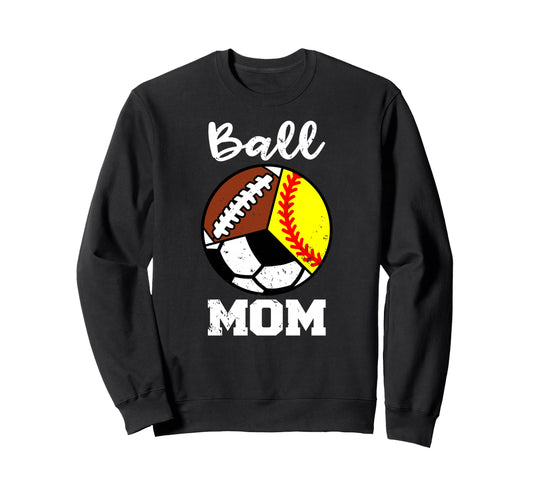 Ball Mom Funny Softball Soccer Sweatshirt - Unique Graphic Men Women - T-Shirt, Sweatshirt, Hoodie