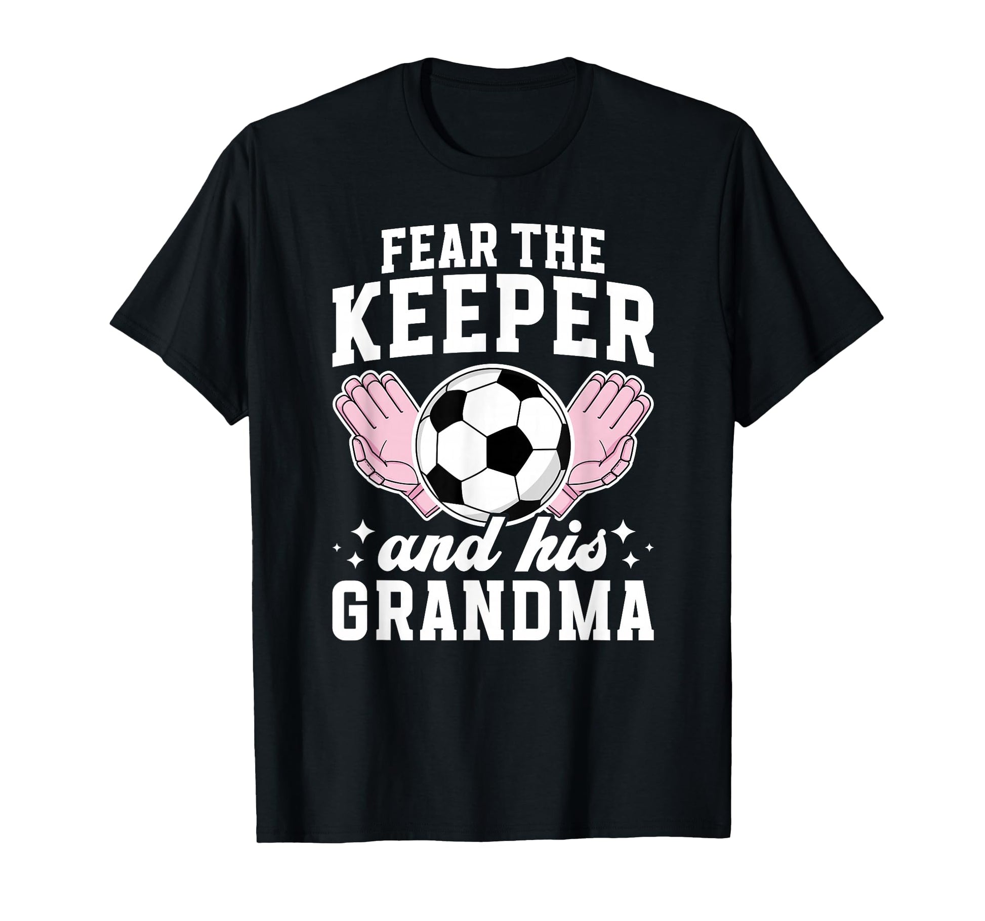 Funny Soccer Keeper Grandma Soccer T-Shirt - Fun Novelty Design Men Women - T-Shirt, Sweatshirt, Hoodie