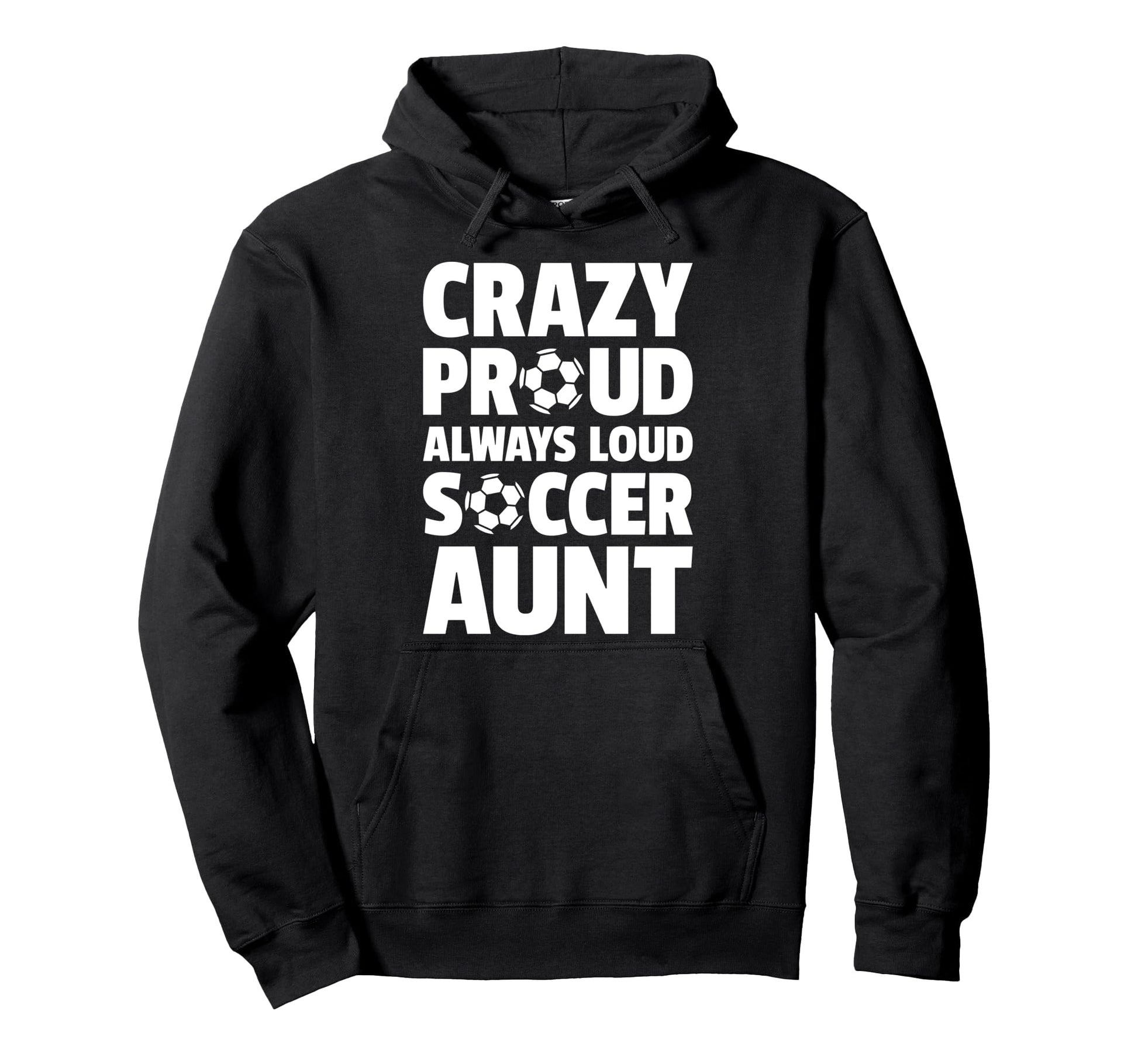 Crazy Proud Always Loud Soccer Aunt Hoodie - Minimalist Print Men Women - T-Shirt, Sweatshirt, Hoodie