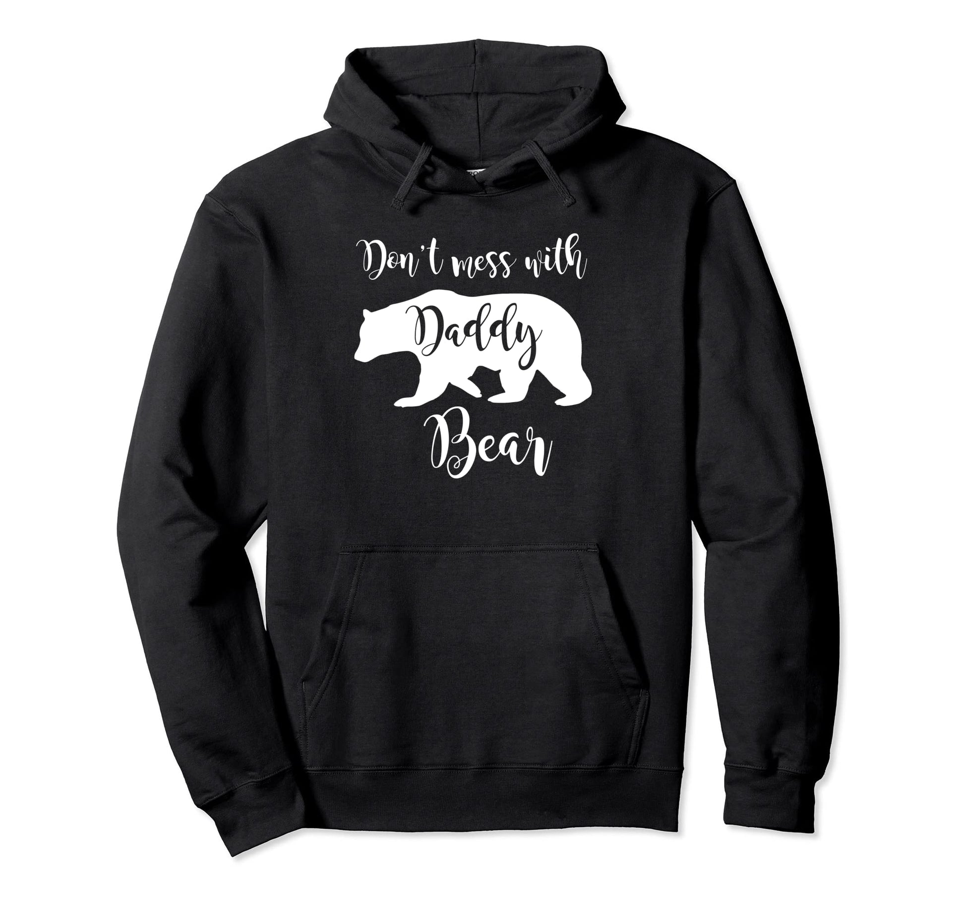 Dont Mess Daddy Bear Fun Dad Father Hoodie - Unique Graphic for Adults - T-Shirt, Sweatshirt, Hoodie