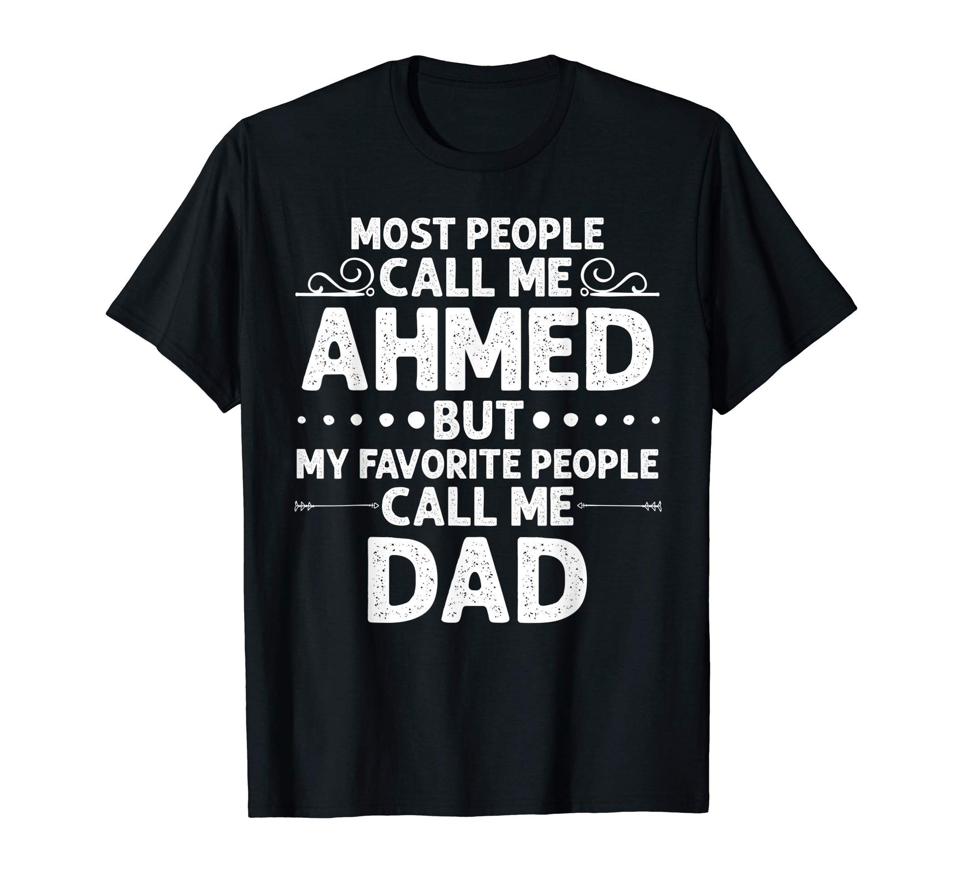 Ahmed Gift Name Funny Fathers Day T-Shirt - Unique Graphic Men Women - T-Shirt, Sweatshirt, Hoodie