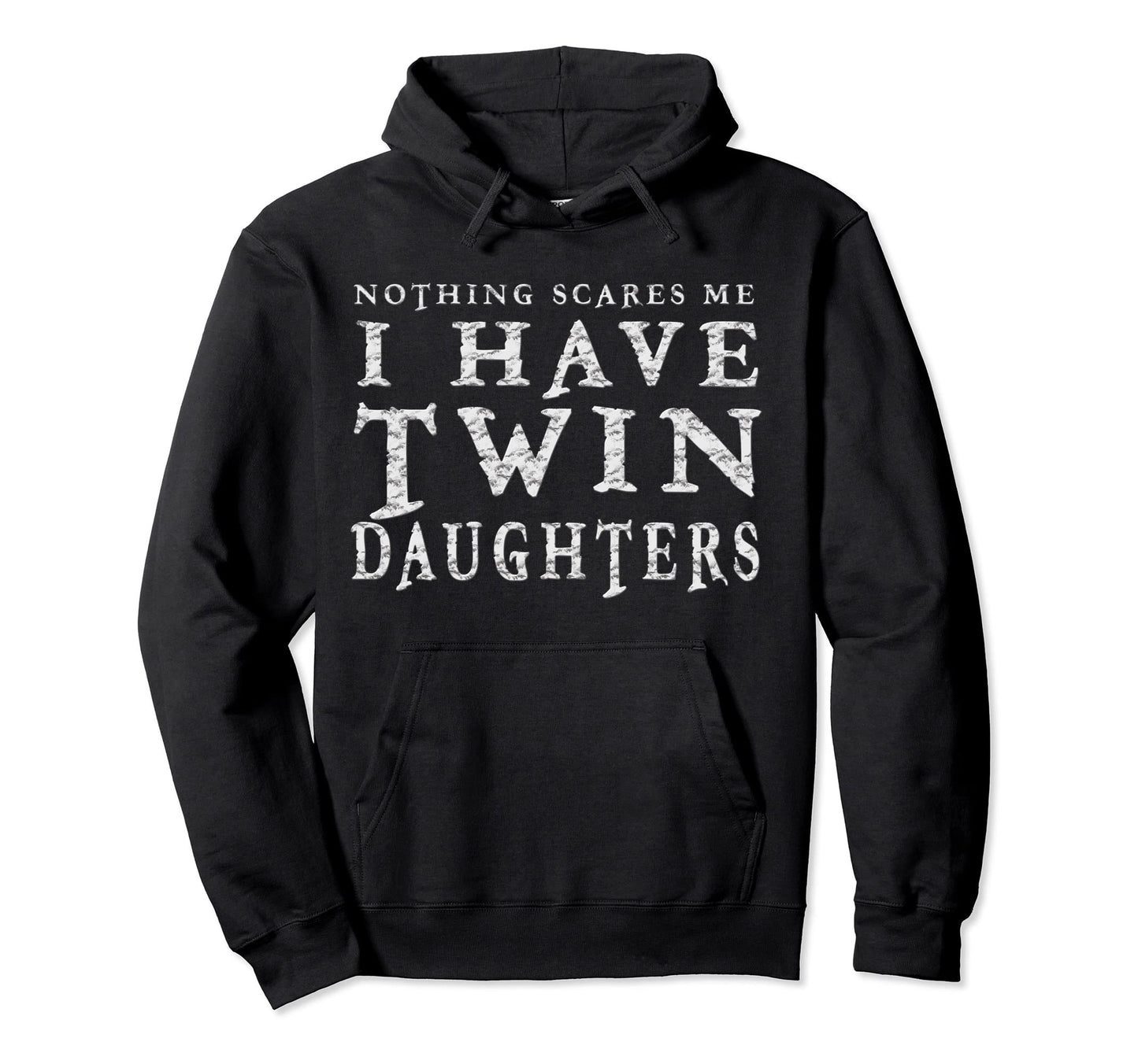 Nothing Scares Me I Have Twin Hoodie - Casual Everyday Wear Men Women - T-Shirt, Sweatshirt, Hoodie