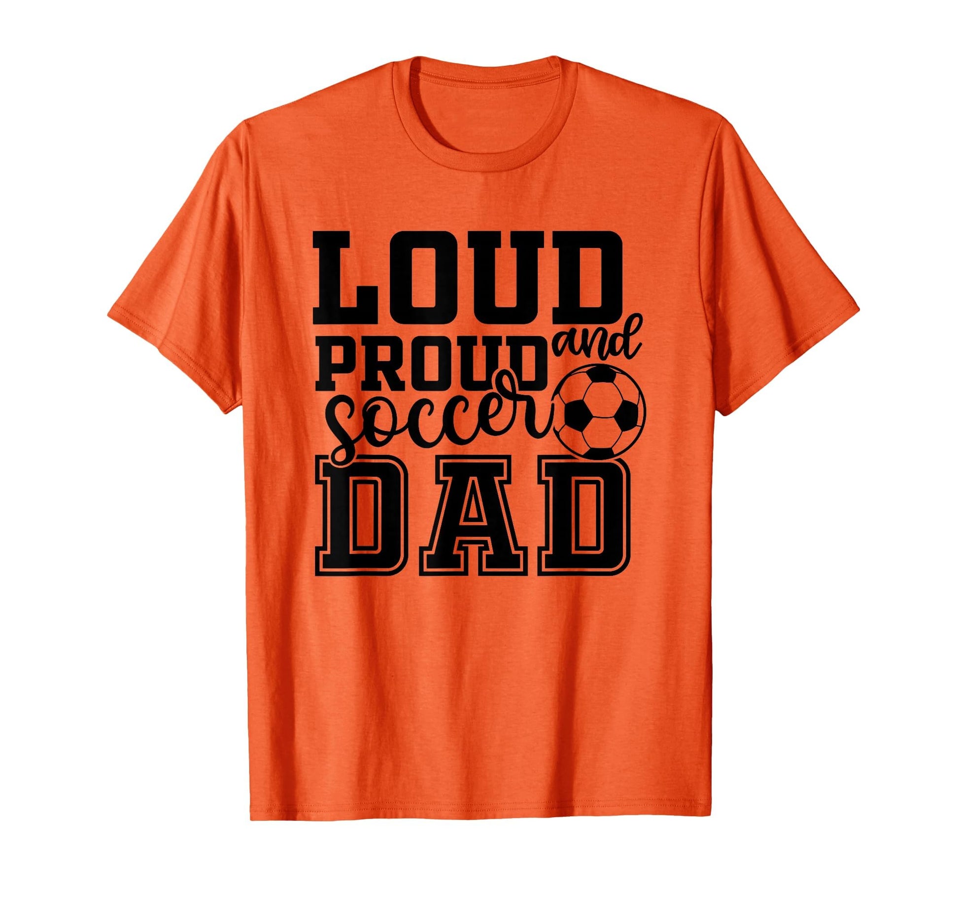 Loud Proud Soccer Dad Funny Sport T-Shirt - Trendy Graphic Unisex - T-Shirt, Sweatshirt, Hoodie