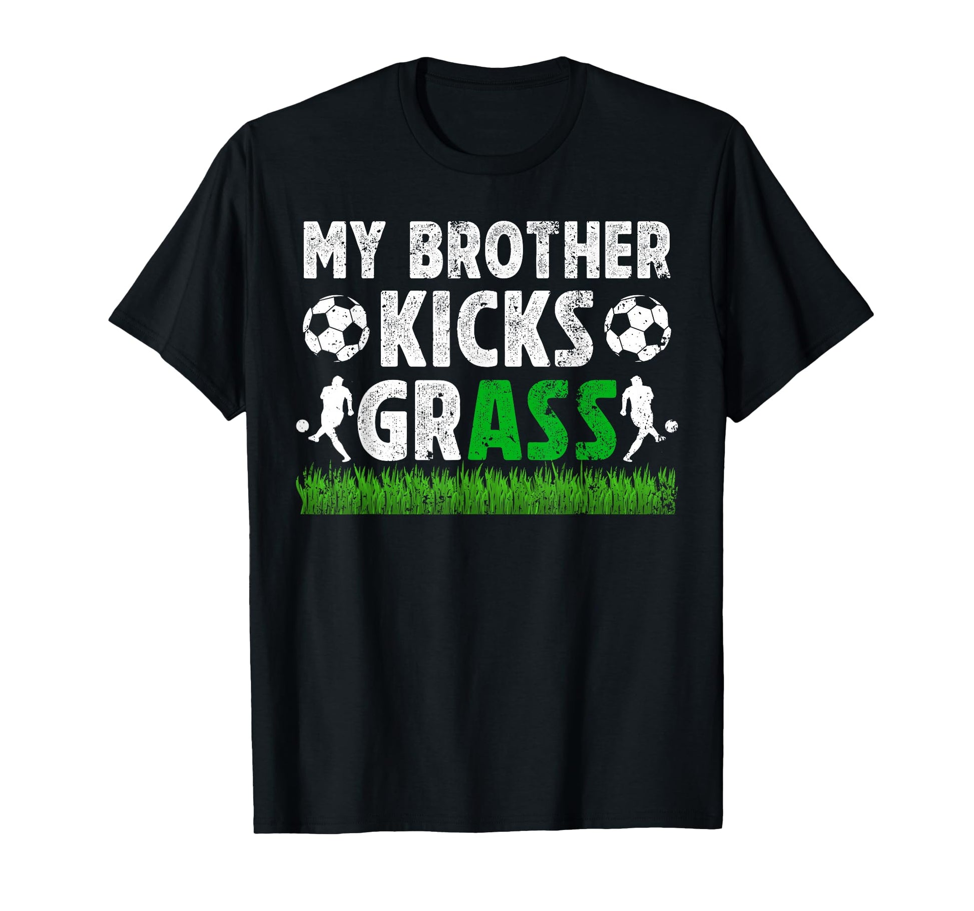 My Brother Kicks Grass Soccer T-Shirt - Aesthetic Graphic for Adults - T-Shirt, Sweatshirt, Hoodie