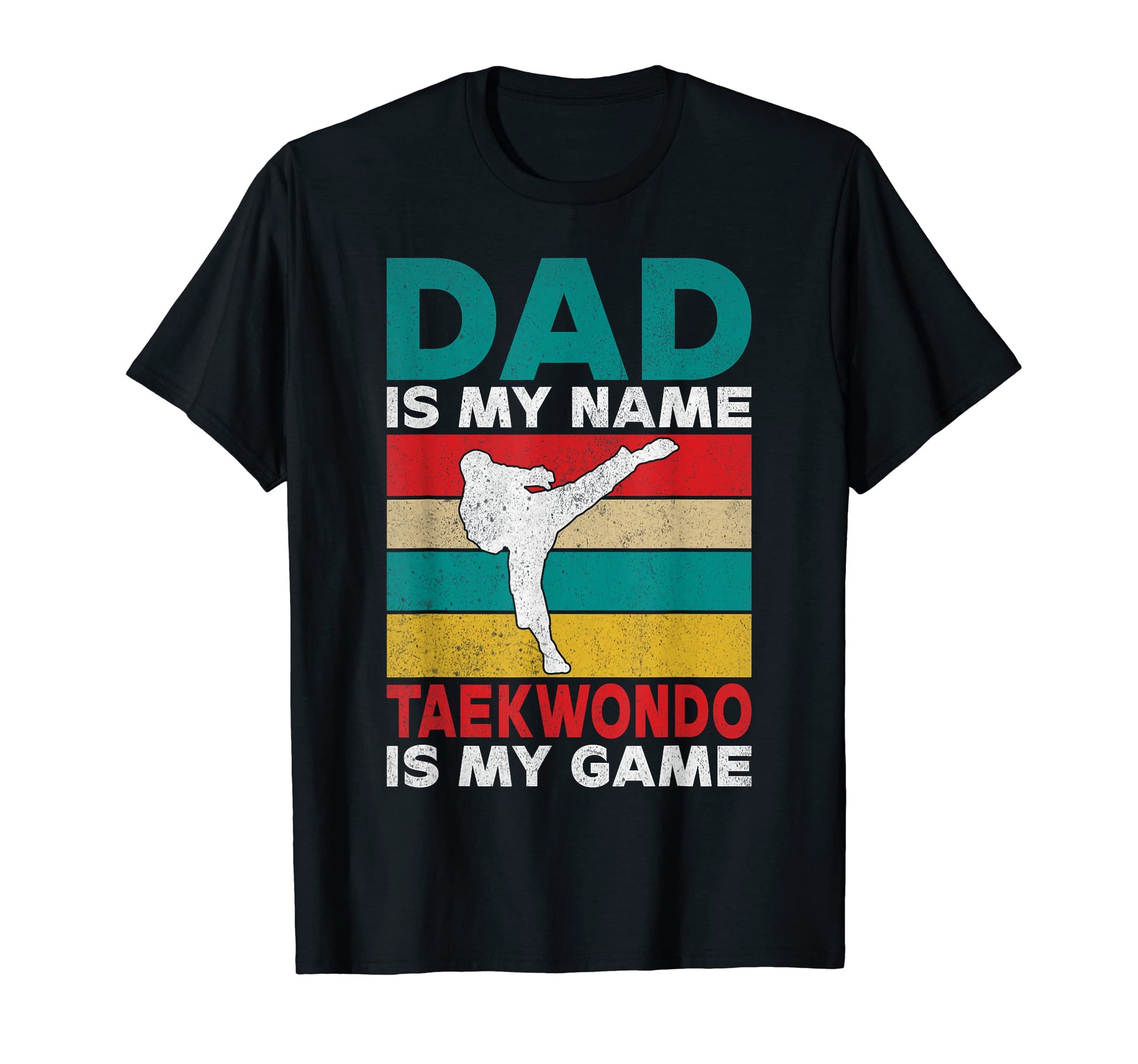 Dad Is My Name Taekwondo Is My Game T-Shirt - Unique Graphic Men Women - T-Shirt, Sweatshirt, Hoodie