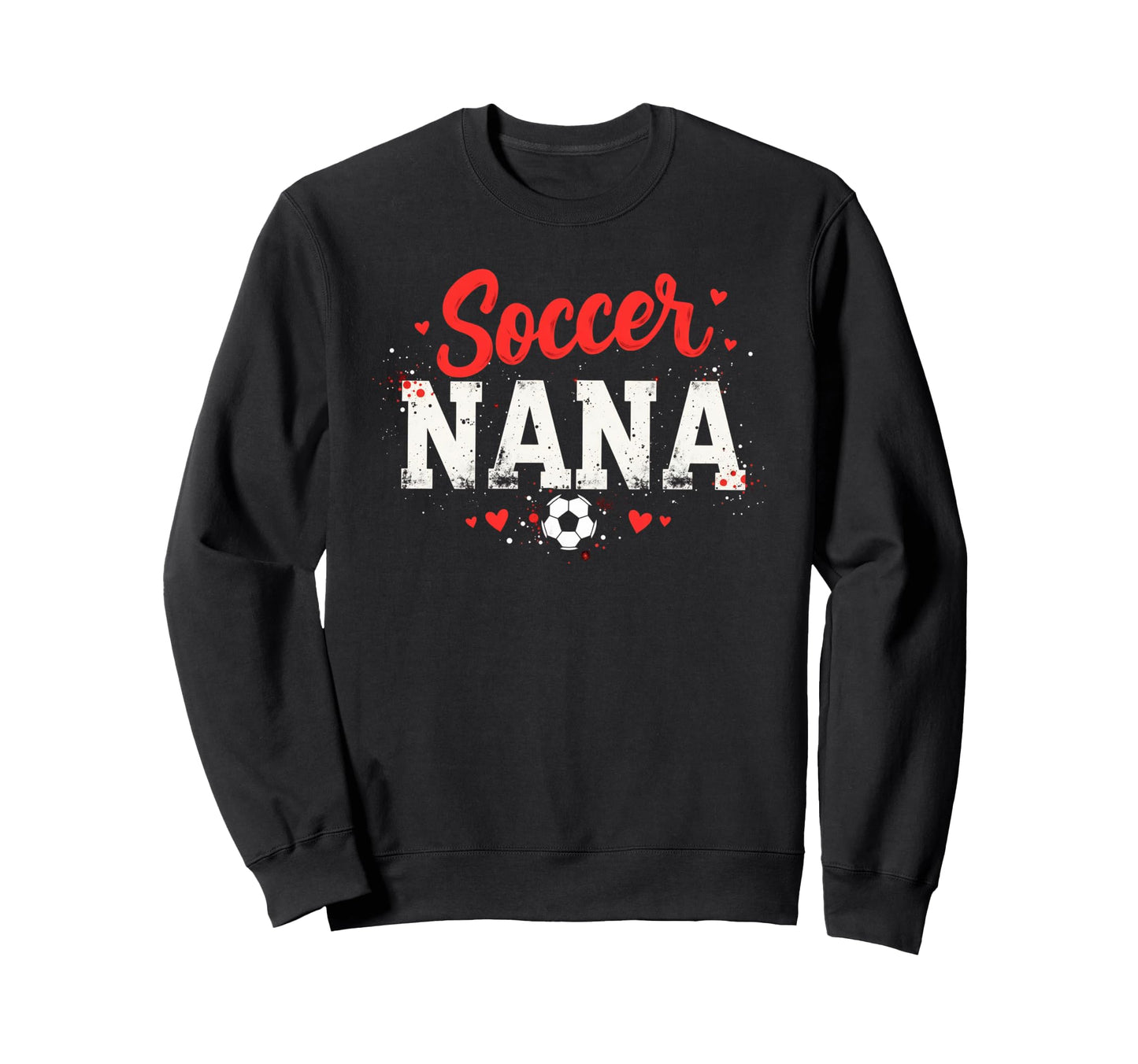 Proud Soccer Nana Funny Grandma Lover Sweatshirt - Streetwear Style Unisex - T-Shirt, Sweatshirt, Hoodie