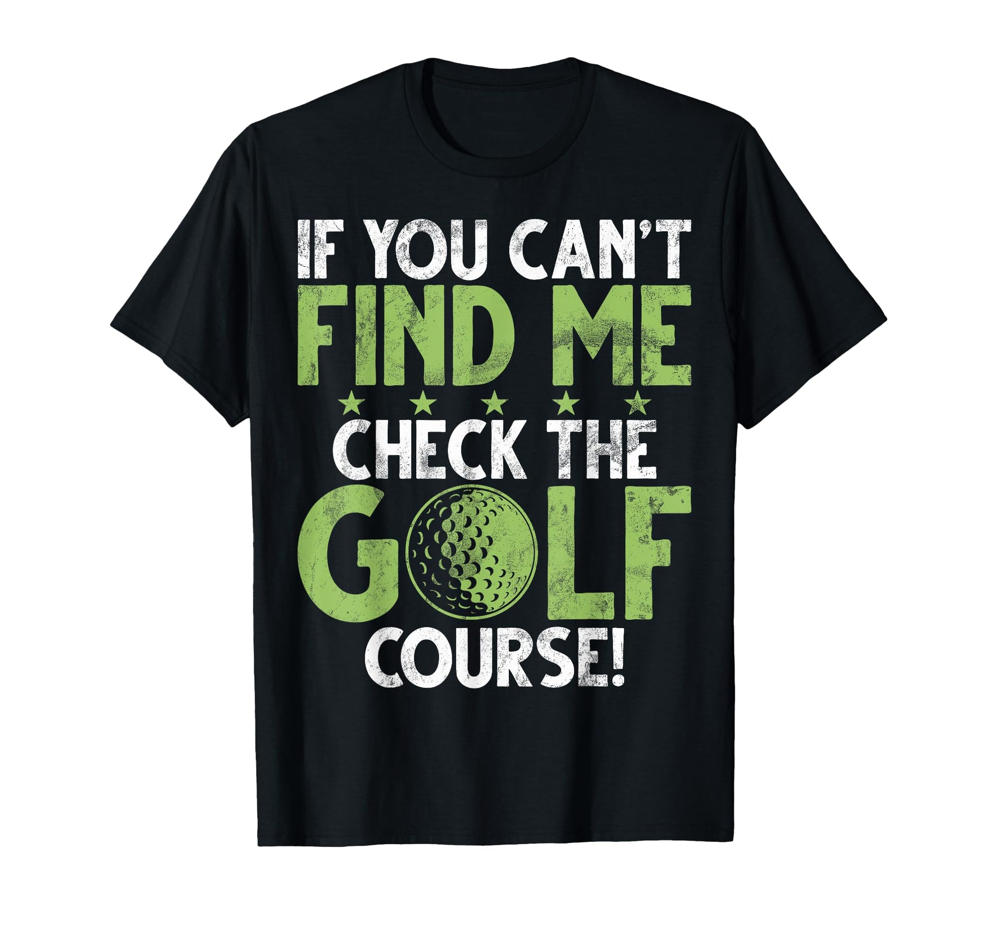 If You Cant Find Me Check Golf Course T-Shirt - Novelty Apparel for Adults - T-Shirt, Sweatshirt, Hoodie