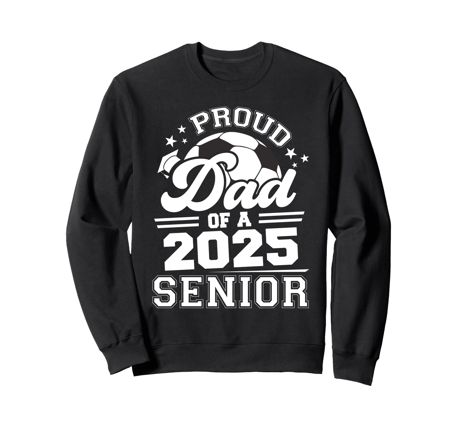 Proud Dad 2025 Senior Graduate Grad Sweatshirt - Novelty Apparel Men Women - T-Shirt, Sweatshirt, Hoodie