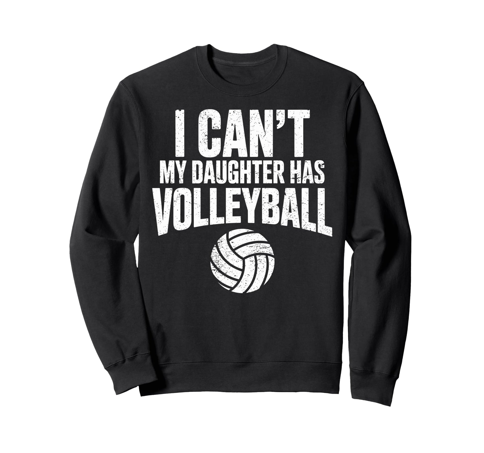 I Cant My Daughter Has Volleyball Sweatshirt - Custom Art Print Men Women - T-Shirt, Sweatshirt, Hoodie