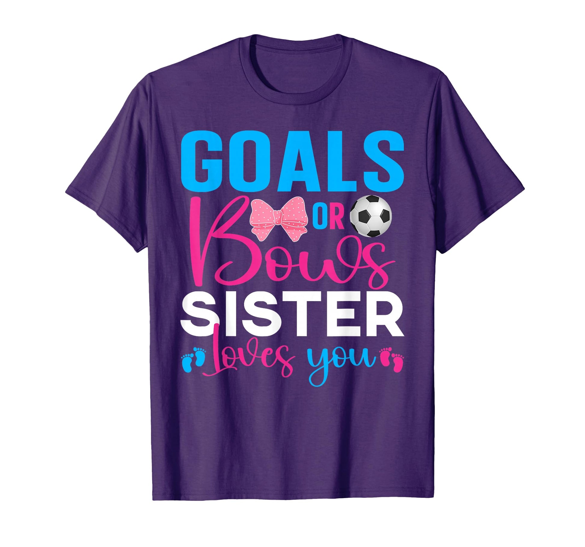 Goals Or Bows Sister Loves You Gender T-Shirt - Novelty Apparel for Adults - T-Shirt, Sweatshirt, Hoodie