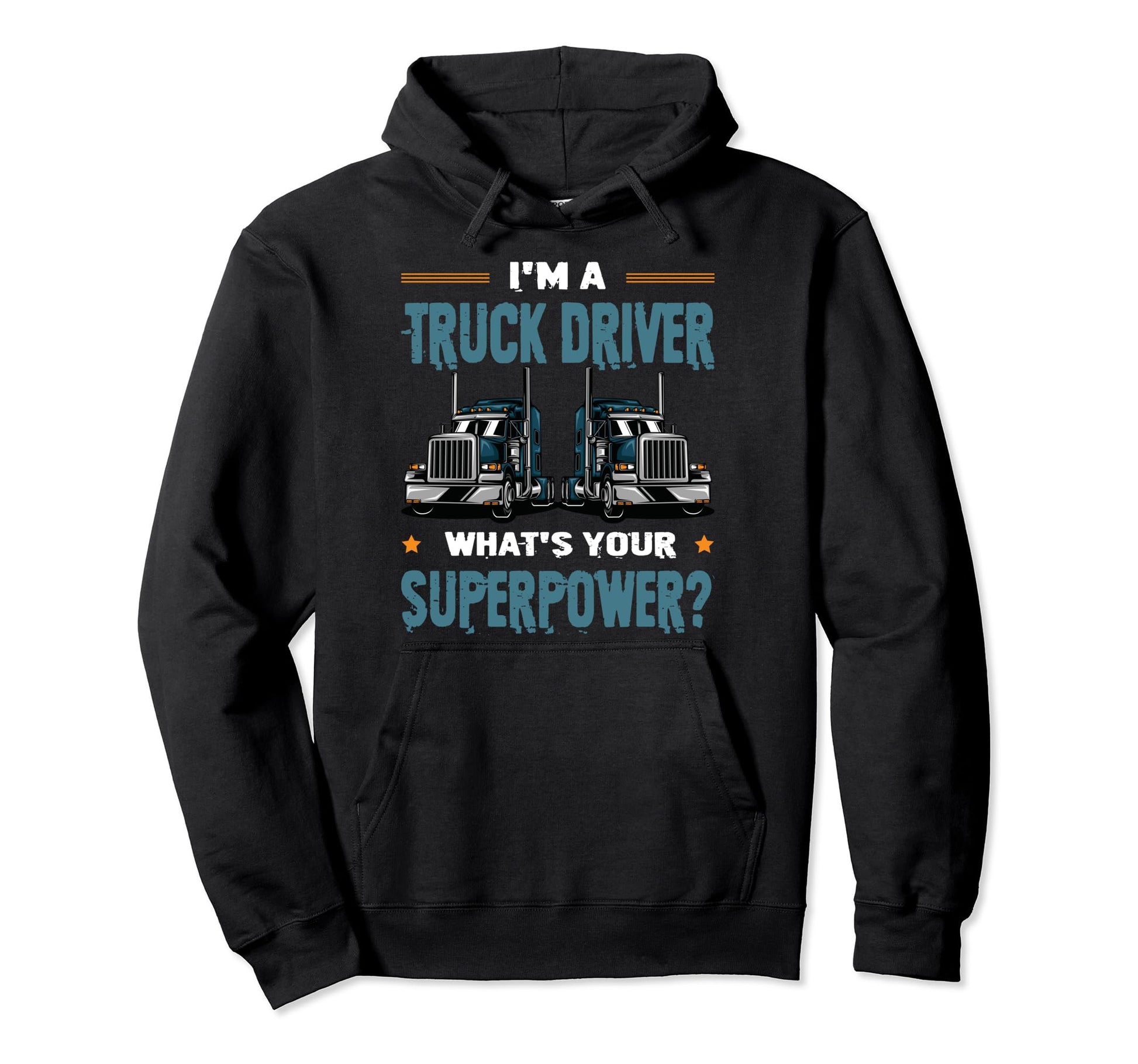 Im Truck Driver Whats Your Superpower Hoodie - Custom Art Print for Adults - T-Shirt, Sweatshirt, Hoodie