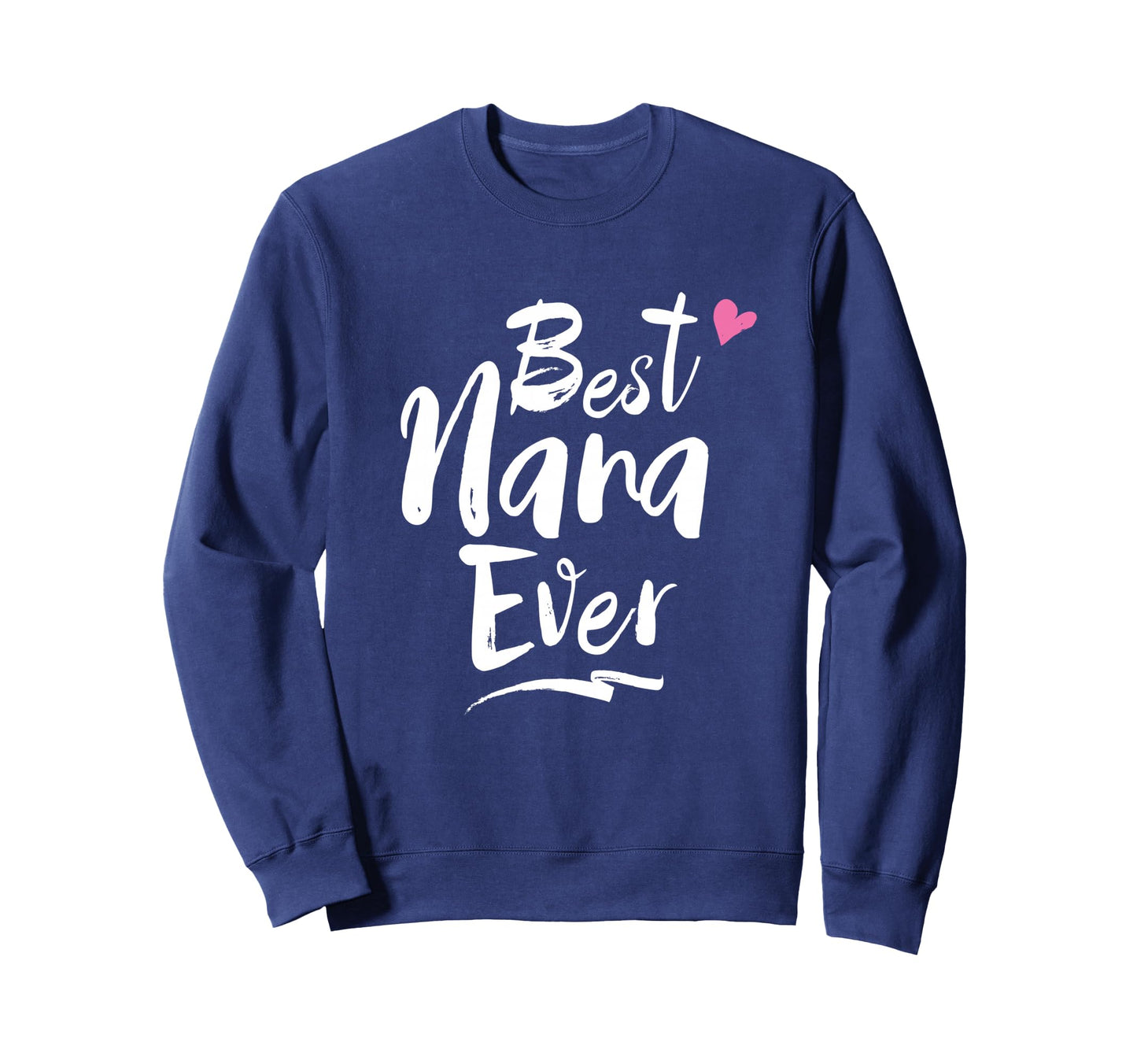 World Best Nana Ever Grandma Gift Sweatshirt - Minimalist Print Unisex - T-Shirt, Sweatshirt, Hoodie