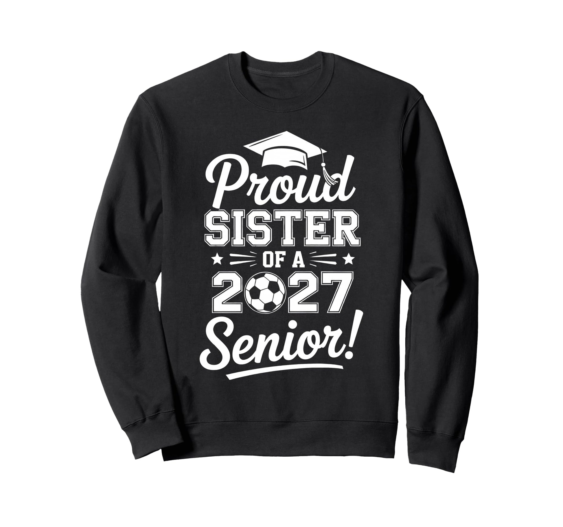 Proud Sister 2027 Senior Soccer Sweatshirt - Unique Graphic Men Women - T-Shirt, Sweatshirt, Hoodie